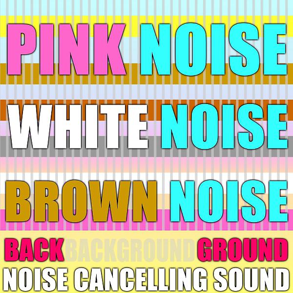 Постер альбома Pink Noise, White Noise, Brown Noise, Background Noise Cancelling Sound