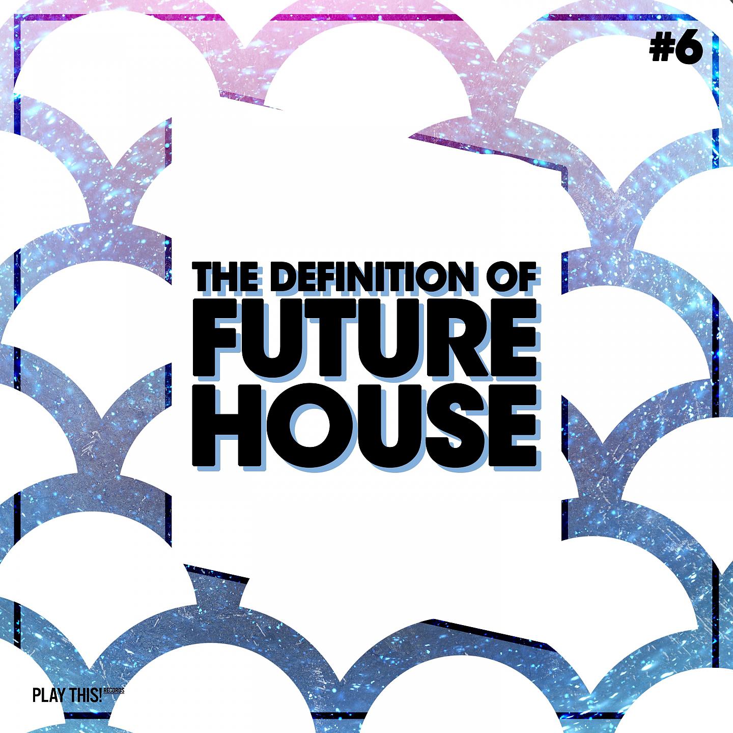 Постер альбома The Definition Of Future House, Vol. 6