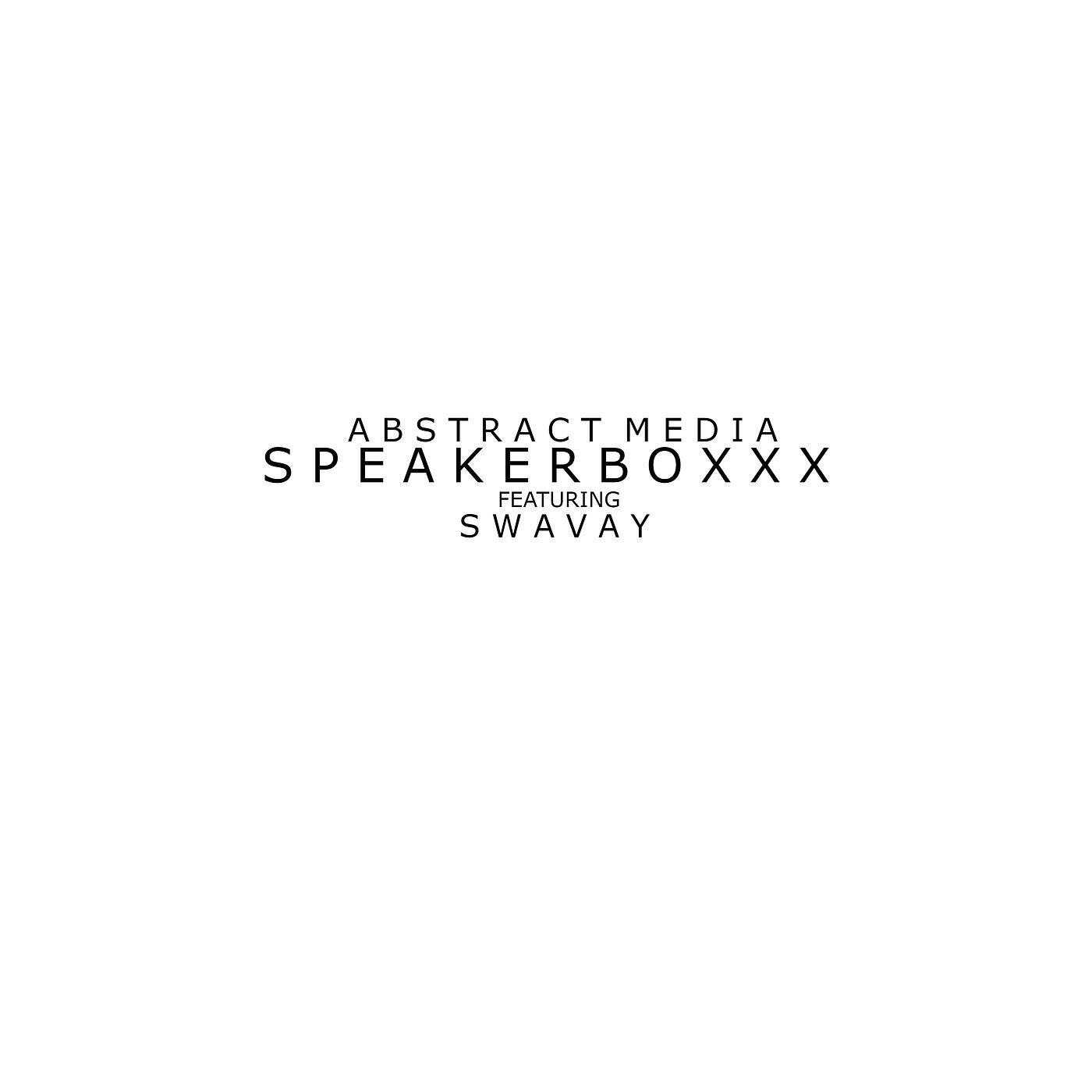 Abstract Media - Speakerboxxx (feat. Swavay)