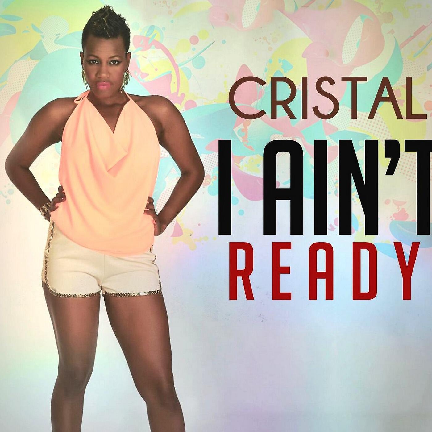 Cristal - I Ain't Ready