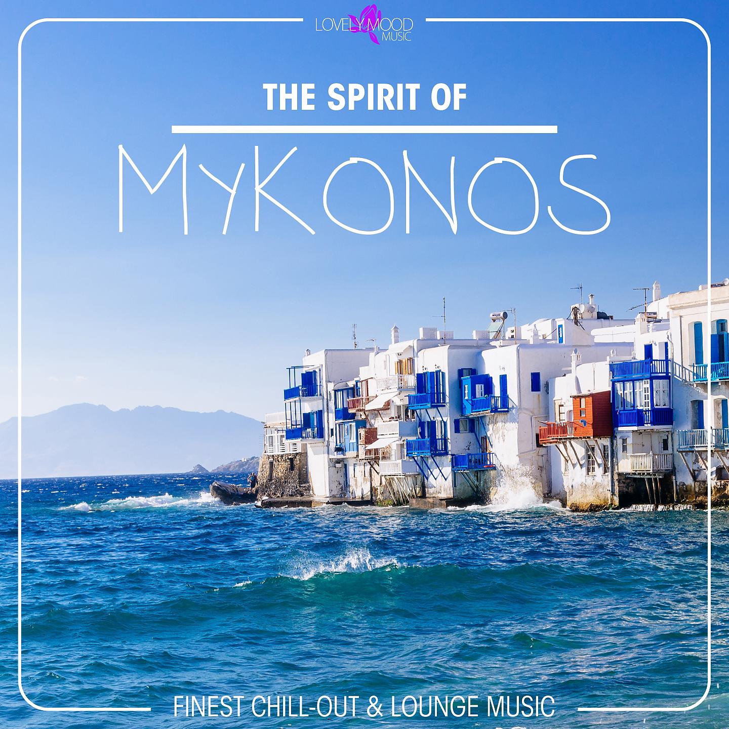 Постер альбома The Spirit of Mykonos - Finest Chill Out & Lounge Music
