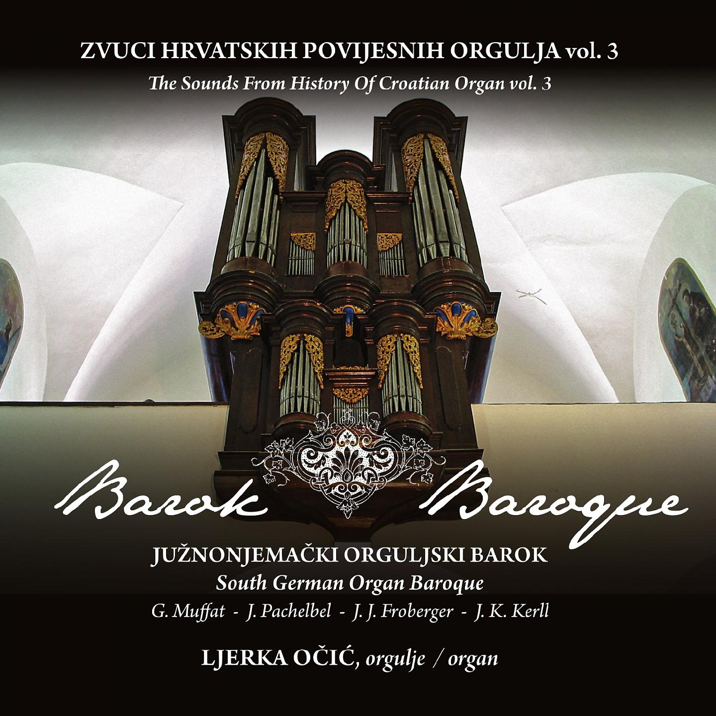 Постер альбома Zvuci Hrvatskih Povijesnih Orgulja Vol..3 - Južnonjemački Orguljski Barok