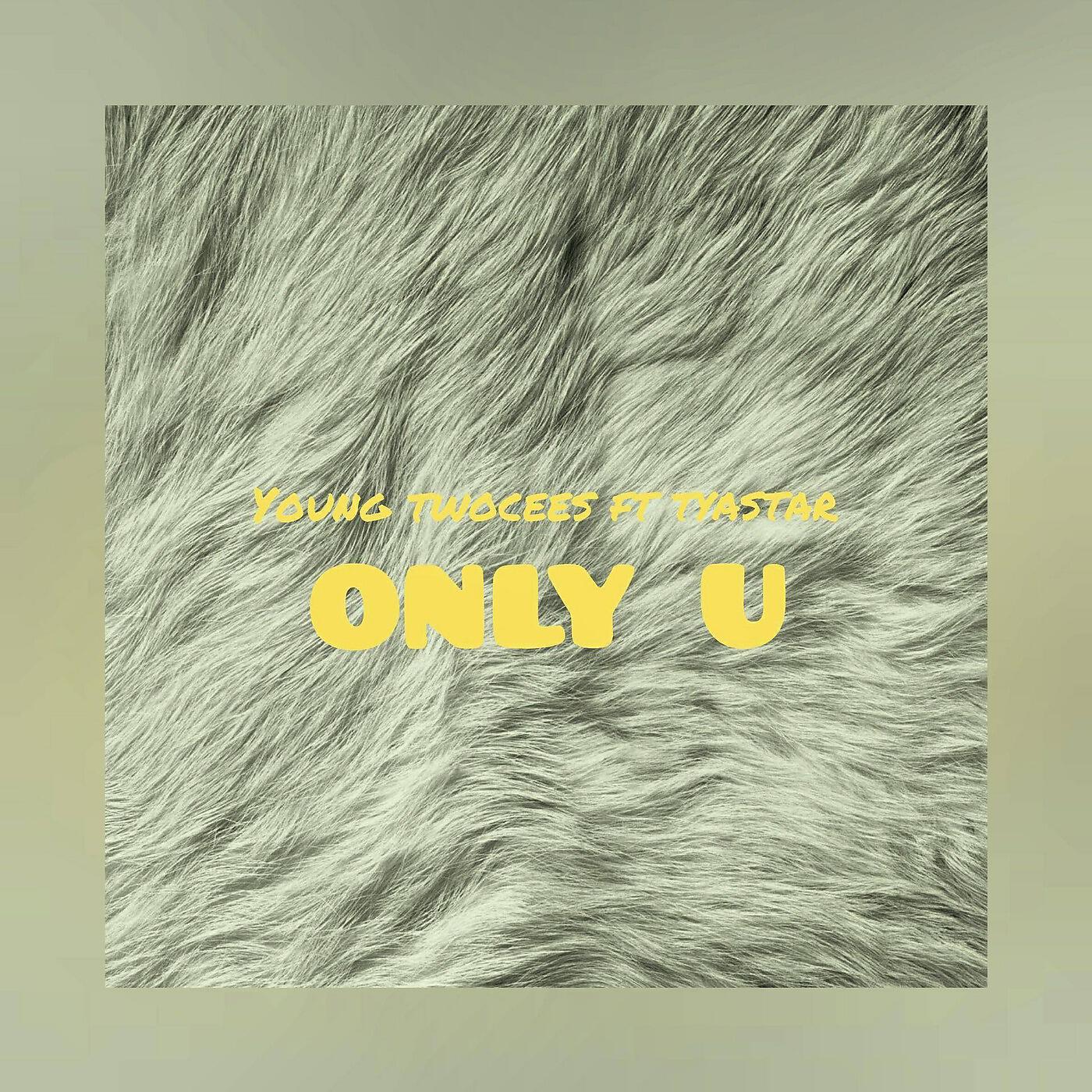 Young Twocees - Only U (feat. Tyastar)