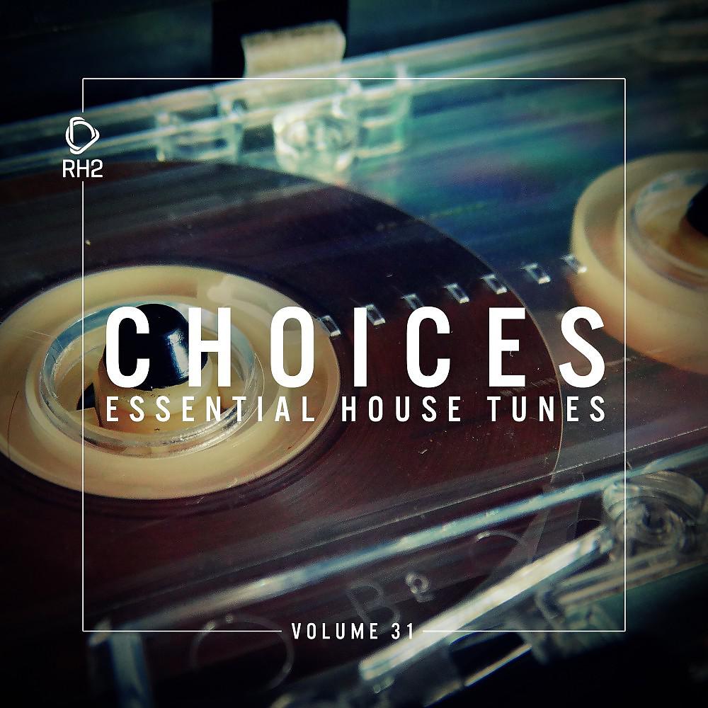Постер альбома Choices - Essential House Tunes, Vol. 31