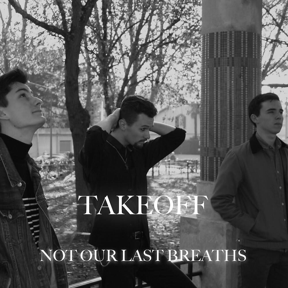 Not Our Last Breaths - Takeoff