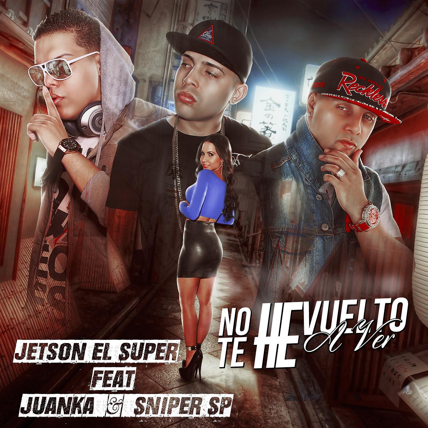 Jetson El Super - No Te He Vuelto a Ver (feat. Juanka & Sniper Sp)