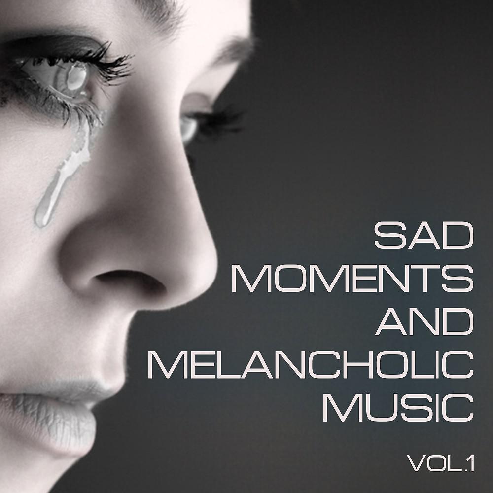 Постер альбома Sad Moments and Melancholic Music, Vol. 1
