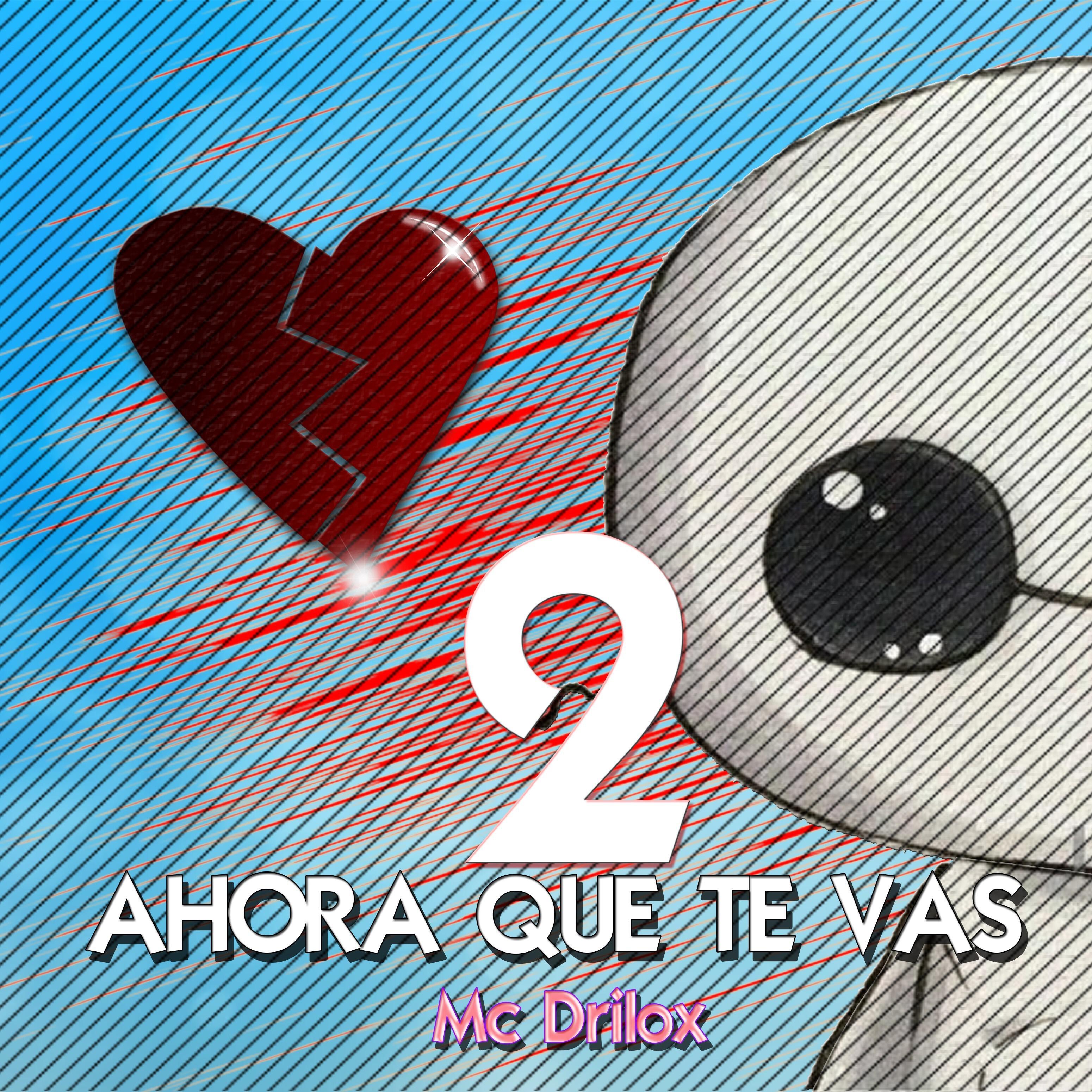MC Drilox - Ahora Que Te Vas 2