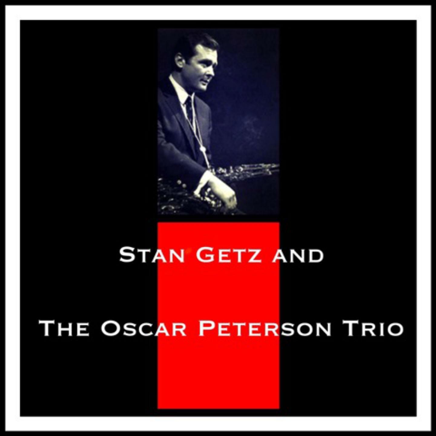 Постер альбома Stan Getz and The Oscar Peterson Trio