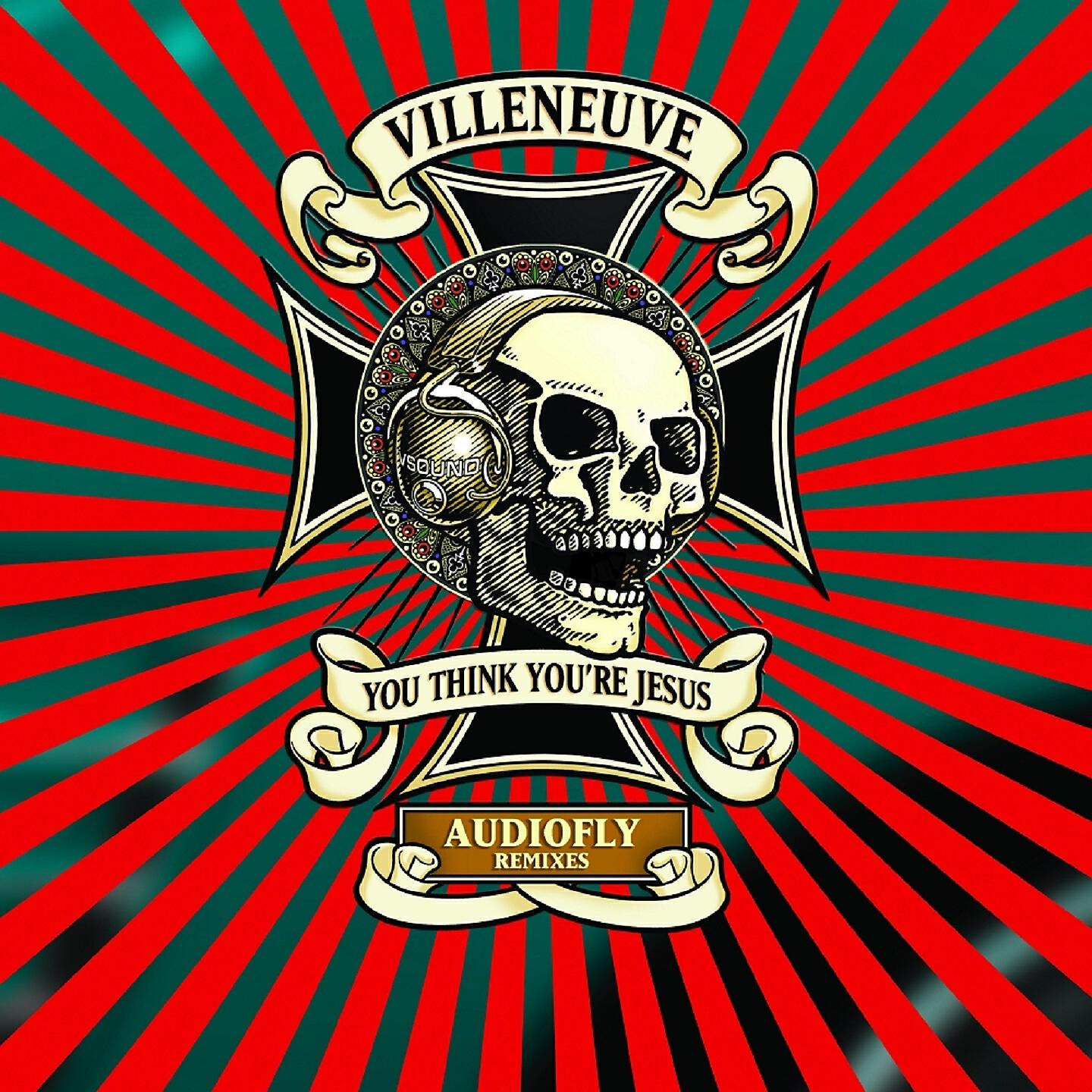 Dj Villeneuve - You Think You're Jesus (Audiofly DubJesus Remix)