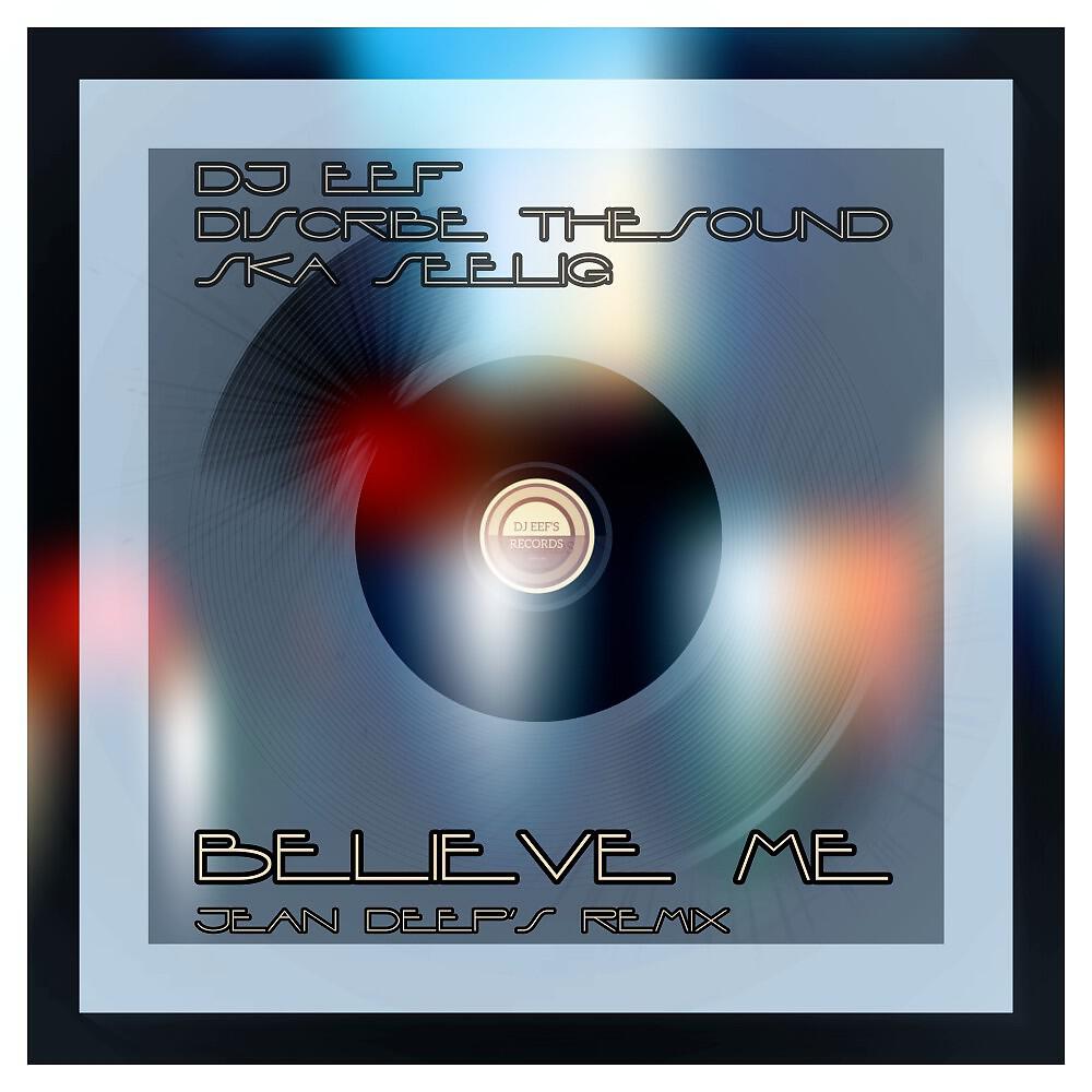 DJ Eef, Discribe TheSound & Ska Seelig - Believe Me (Jean Deep's Remix)