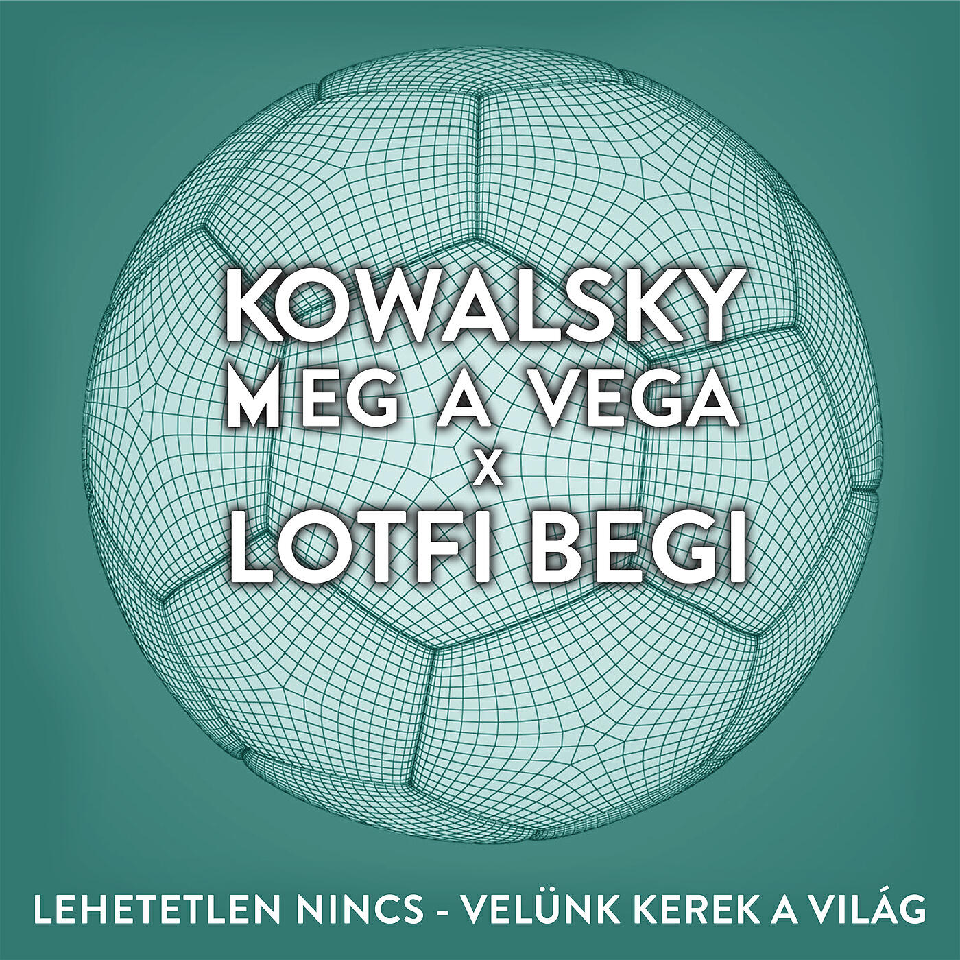 Kowalsky Meg A Vega - Lehetetlen Nincs (Velünk Kerek A Világ)