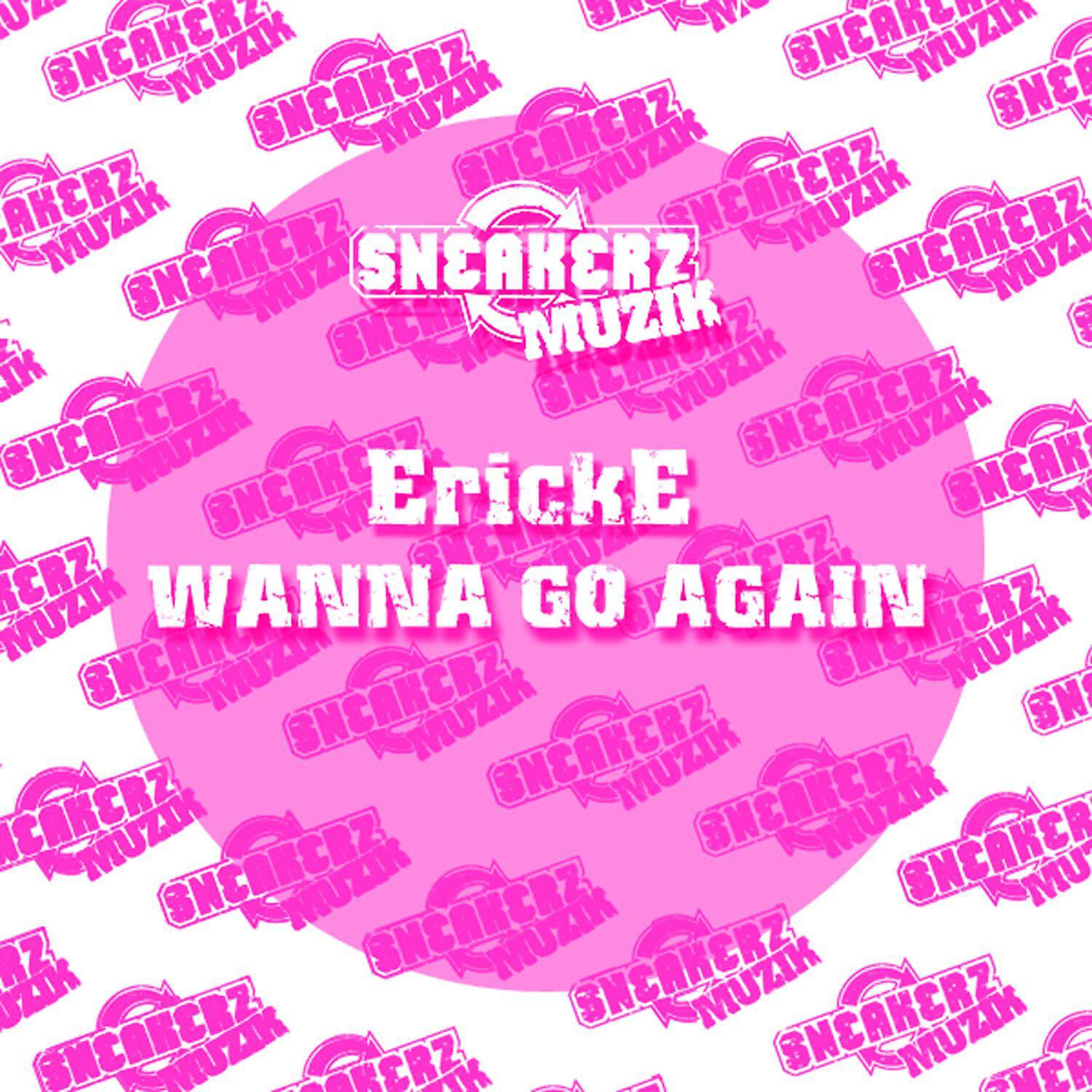 Erick E - (Wanna) Go Again