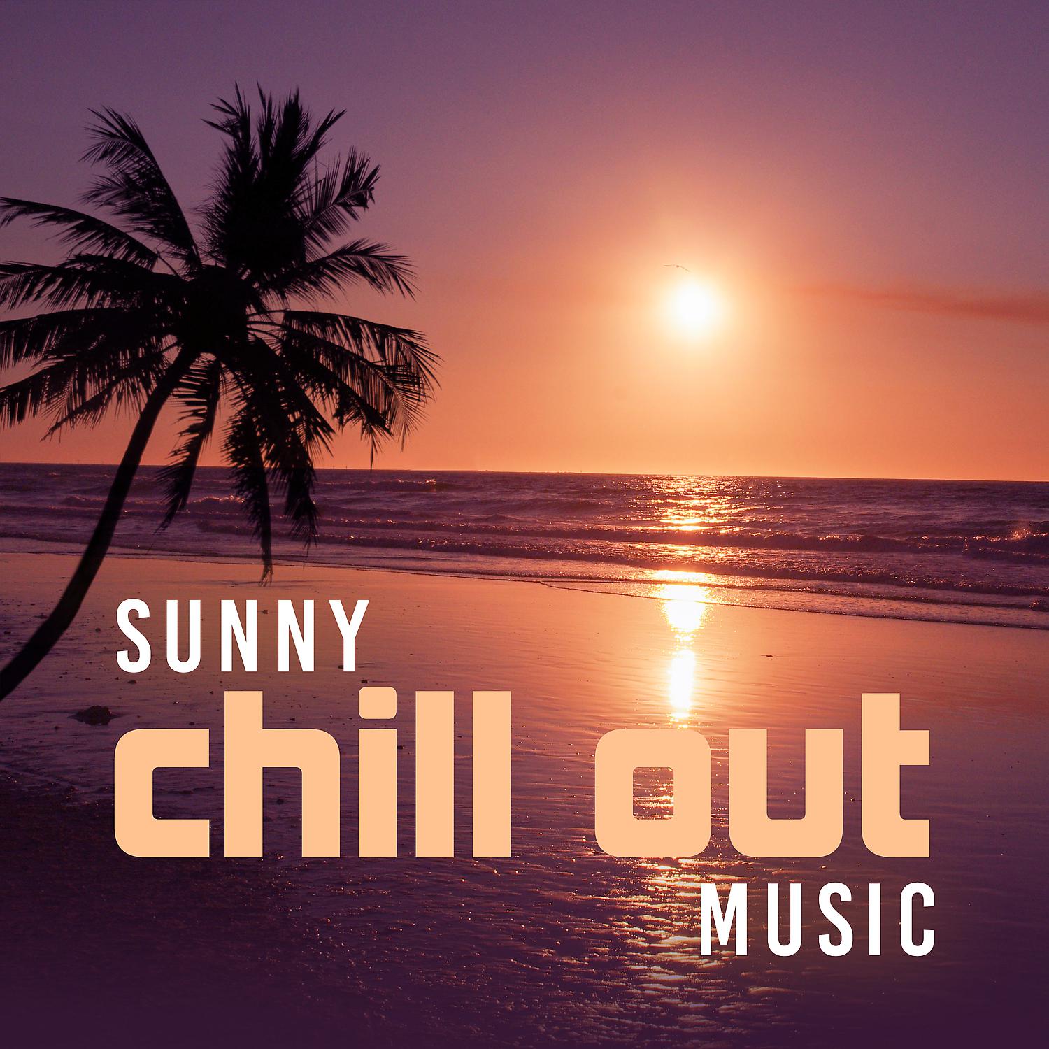 Постер альбома Sunny Chill Out Music – Relax on the Beach, Soft Music to Chill, Soft Lounge Sounds