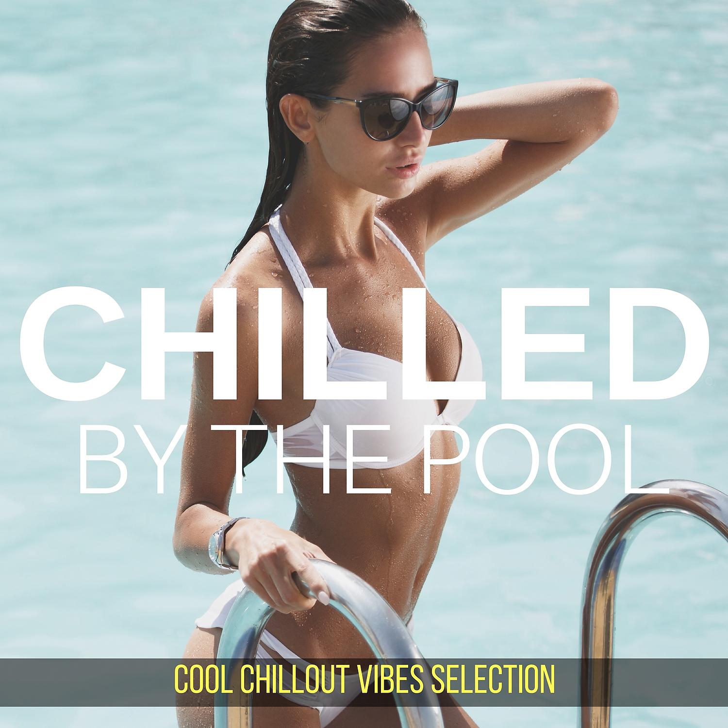Постер альбома Chilled by the Pool: Cool Chillout Vibes Selection