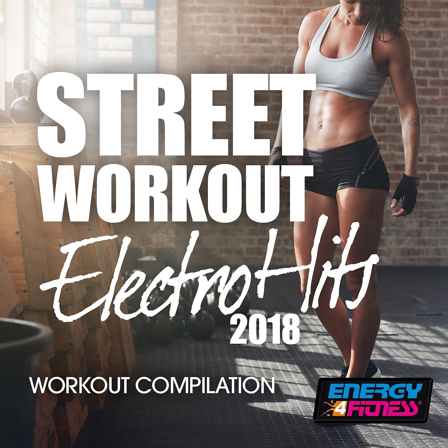 Постер альбома Street Workout Electro Hits 2018 Workout Compilation