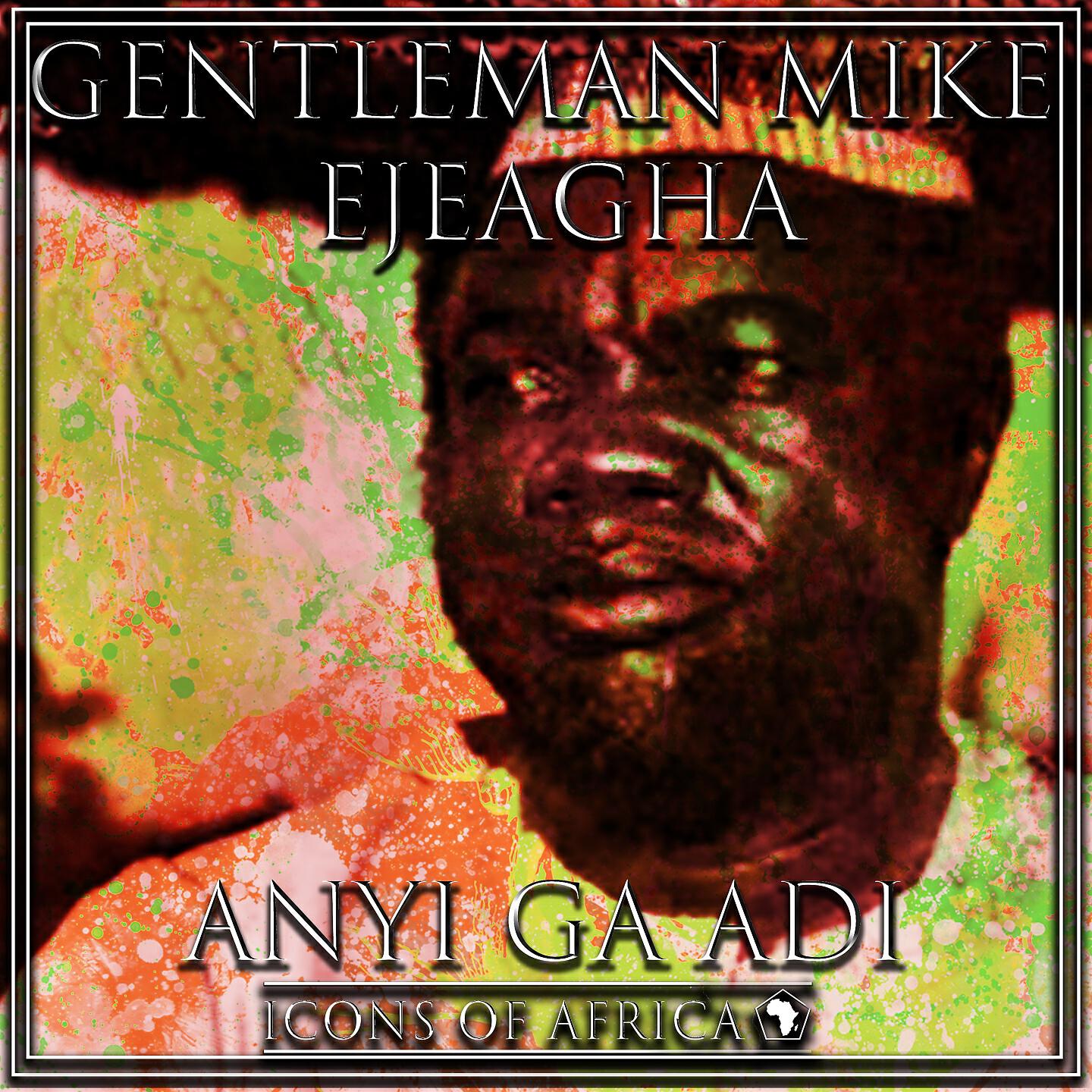 Gentleman Mike Ejeagha - Nna Kwachapuluanyi Ajo Ife