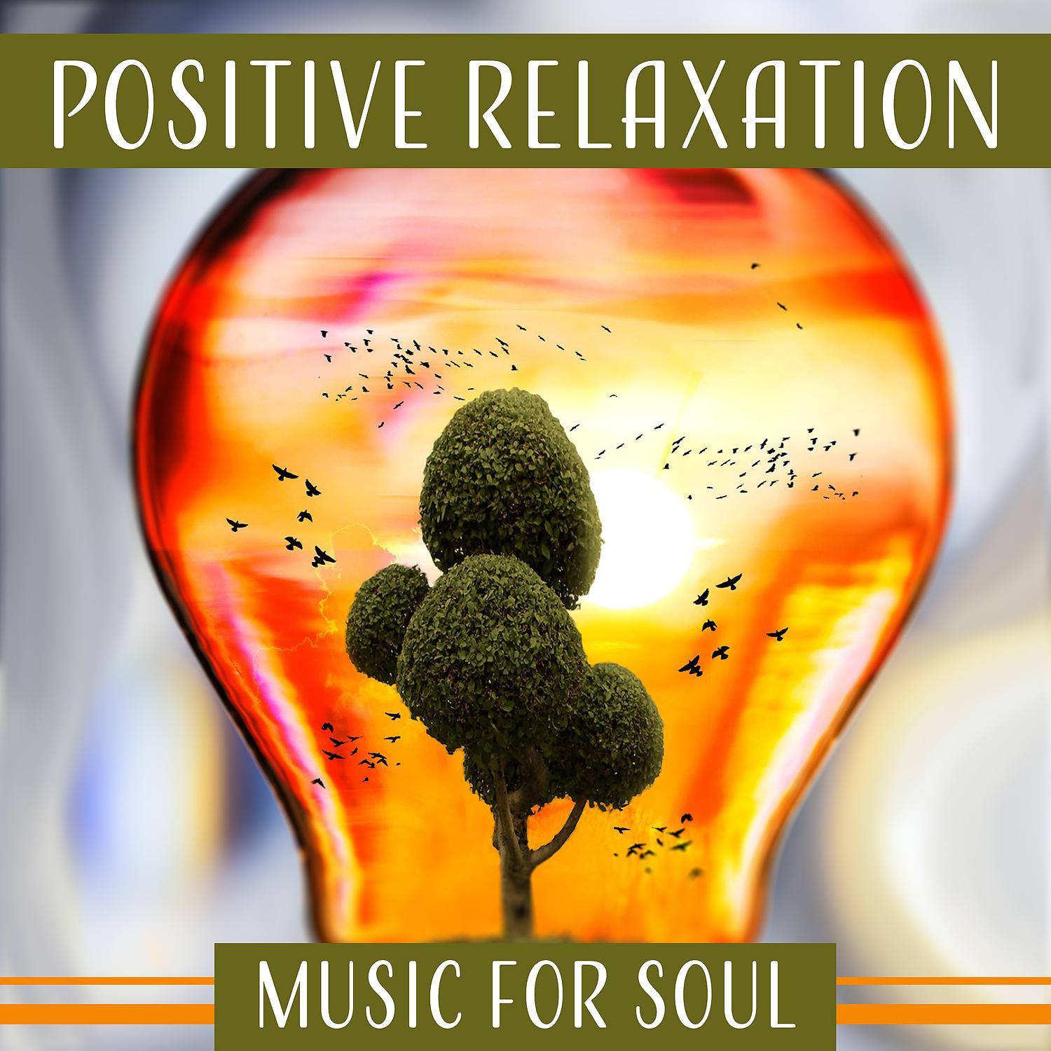 Постер альбома Positive Relaxation – Music for Soul: Worry Not, Light Mind, Zen Meditation, Liquid Thoughts, Awareness & Mindfulness, Healing Sounds