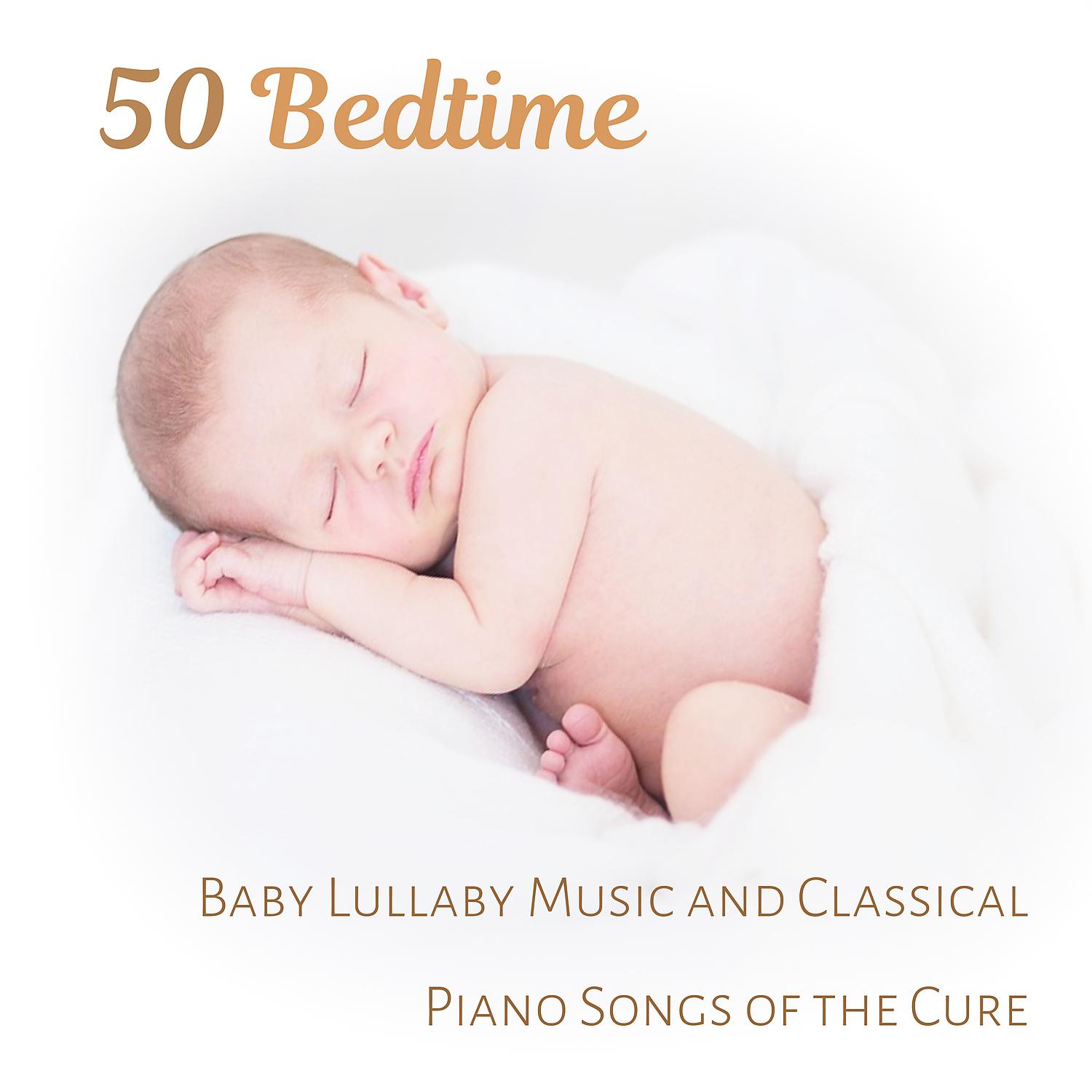 Постер альбома 50 Bedtime: Baby Lullaby Music and Classical Piano Songs of the Cure, Little One Trouble Sleeping, Total Relaxation and Deep sleep Meditation for Small Einstein
