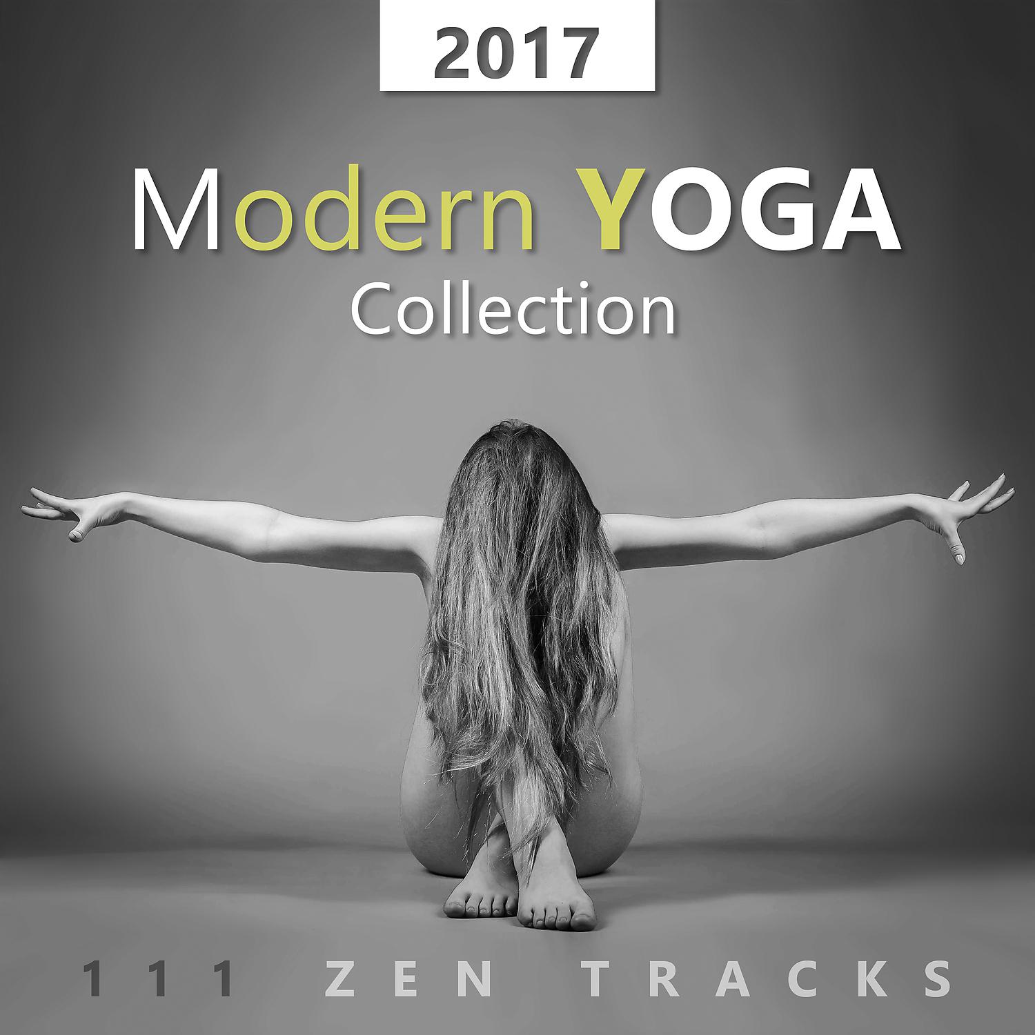 Постер альбома 2017 Modern Yoga Collection: 111 Zen Tracks, Best Background Music for Yoga Classes, Midfulness Meditation & Relaxation Techniques