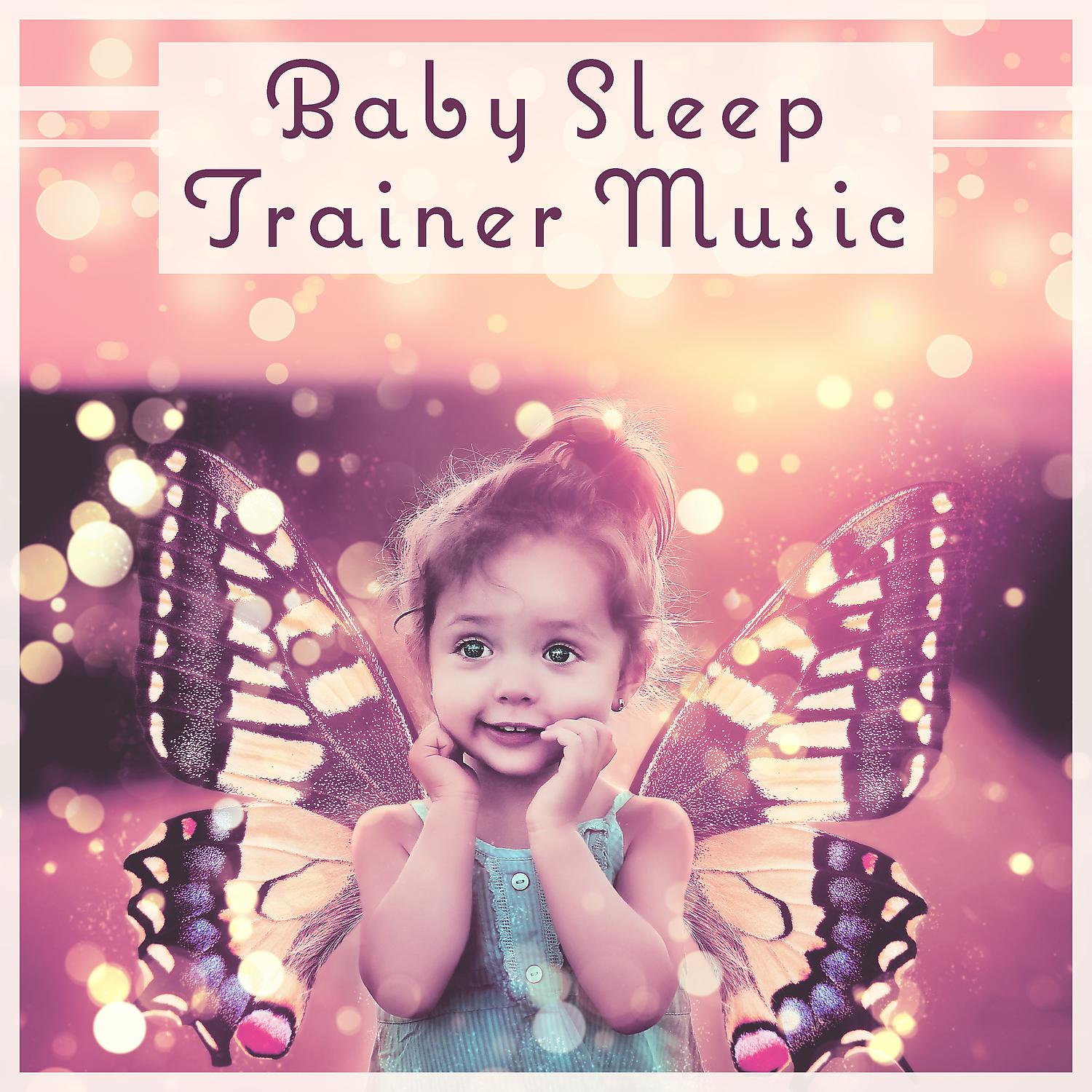 Постер альбома Baby Sleep Trainer Music: Infant Sleep Aid, Soft Night Light, Newborn Dream Guide, Quiet Sounds for Nursery, Comfort Time for Parents