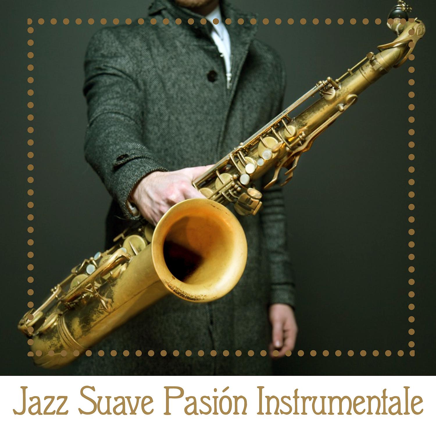 Постер альбома Jazz Suave Pasión Instrumentale: Mejor Jazz Música Salón, Fácil Sonidos que Escuchan, Más Relajante de Fondo, Smooth Jazz Cafe Bar, Jazzy Chillout Noche