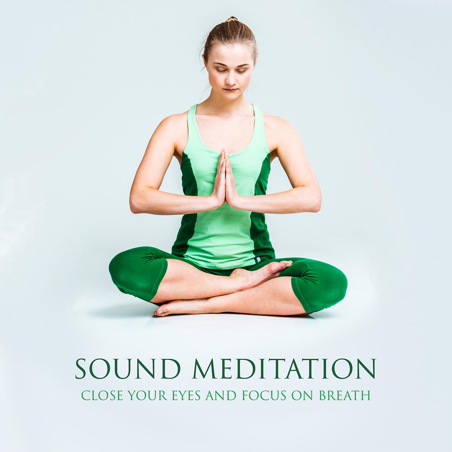 Постер альбома Sound Meditation – Close Your Eyes and Focus on Breath: 50 Instrumental New Age for Mindfulness Training & Sense of Well-Being, Balance & Harmony of Body