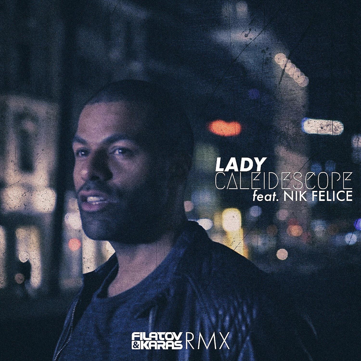 CALEIDESCOPE - Lady feat. Nik Felice (Filatov, Karas RMX Extended)