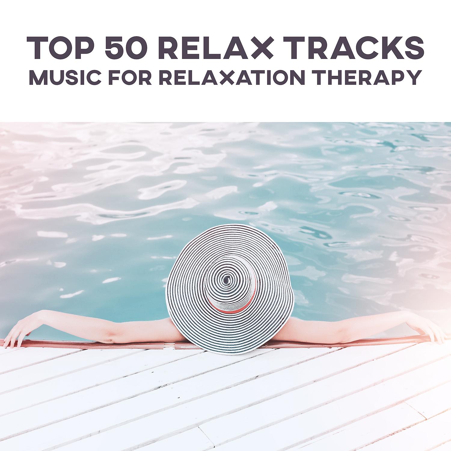 Постер альбома Top 50 Relax Tracks: Music for Relaxation Therapy – Sounds for Total Relax, Massage & Spa, Healing Nature Sounds for Stress Relief