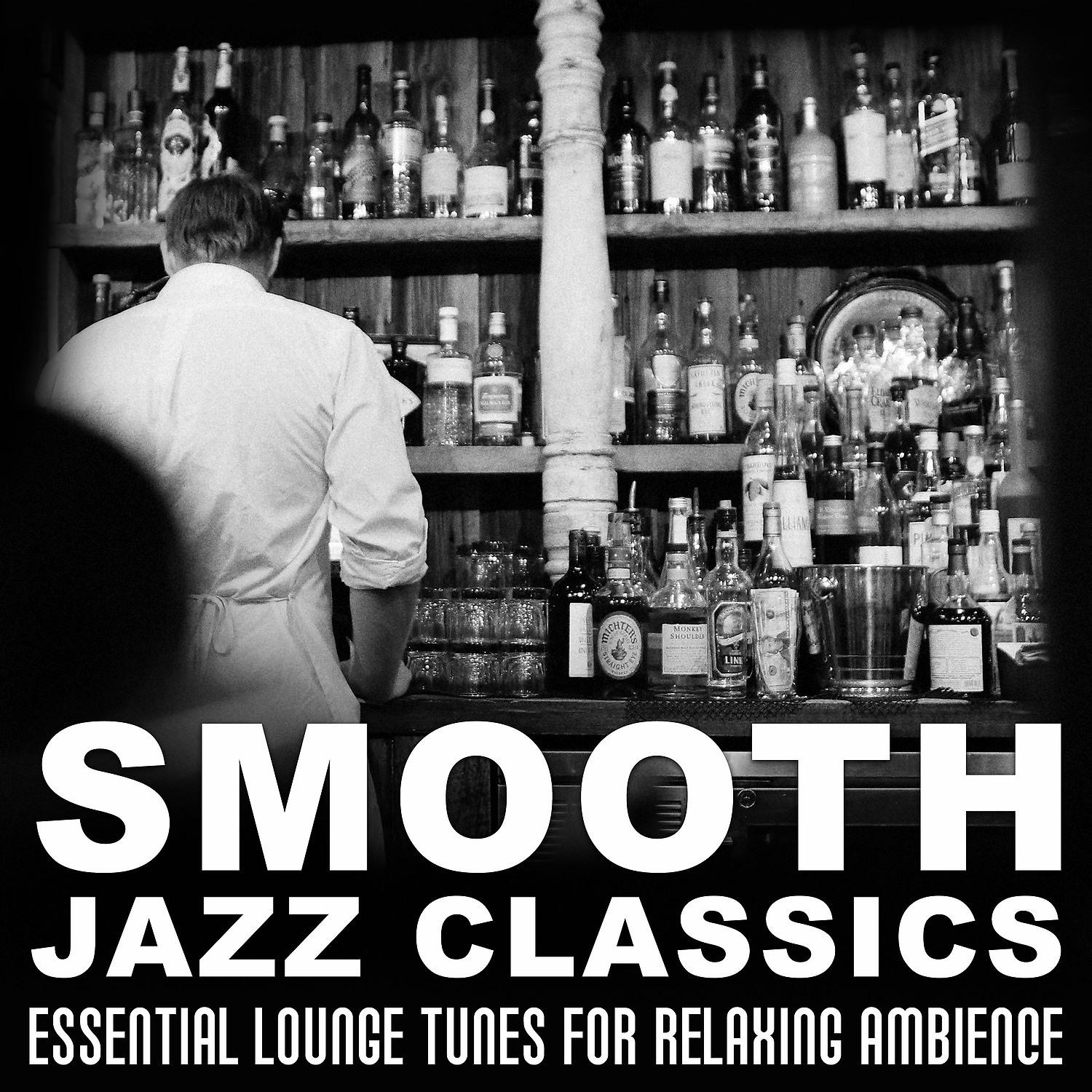 Постер альбома Smooth Jazz Classics: Essential Lounge Tunes for Relaxing Ambience, Soft Jazz Instrumental Songs, Bar Music Moods