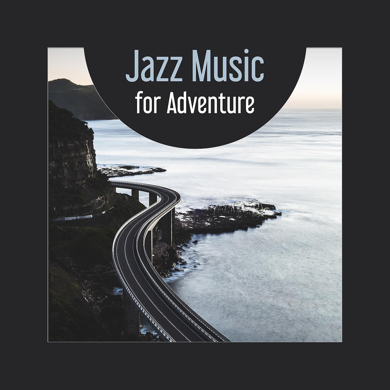 Постер альбома Jazz Music for Adventure – Easy Listening in Car, Bike, Train, Positive Attitude for Day, Chill Sounds for Great Time with Friends