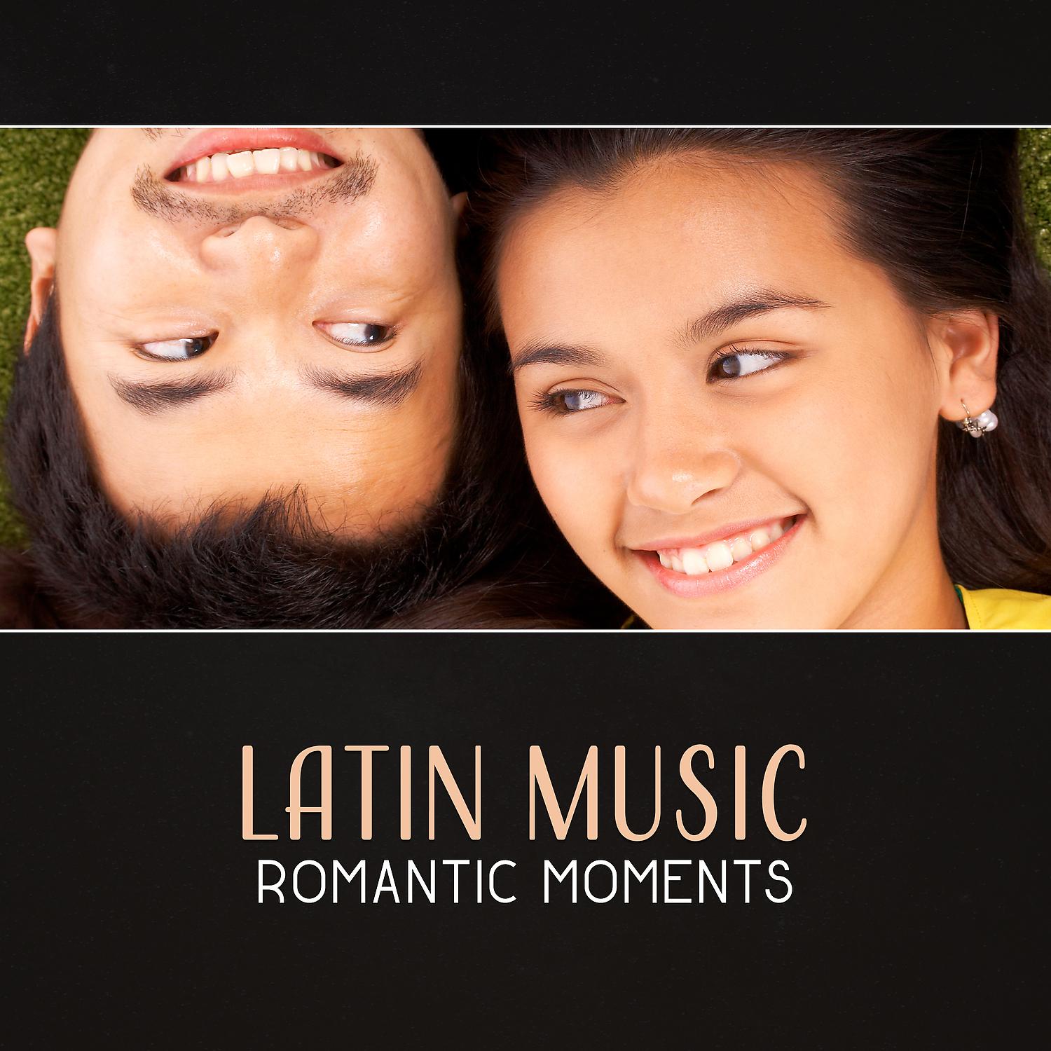 Постер альбома Latin Music: Romantic Moments – Pure Feelings, Spanish Desire, Hot Rhythm of Love
