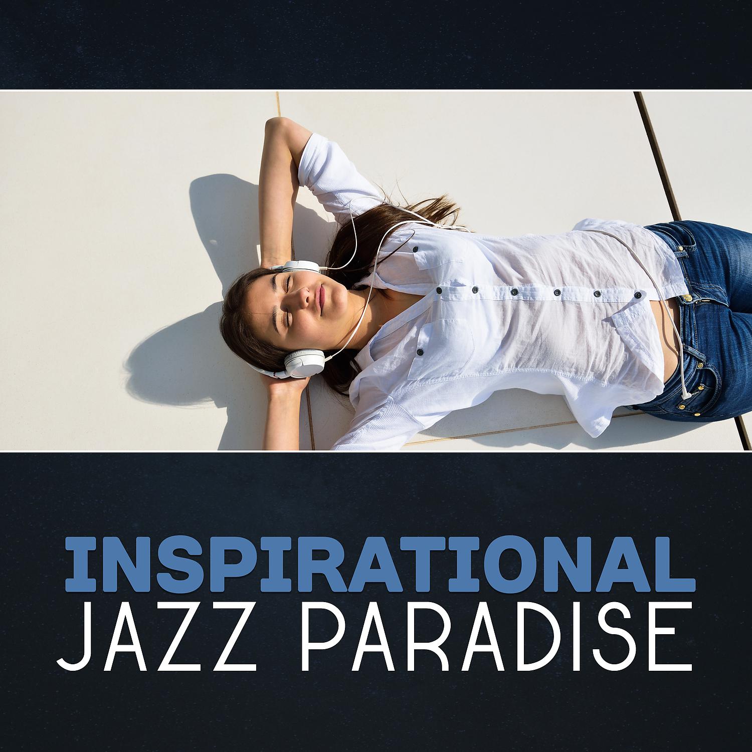 Постер альбома Inspirational Jazz Paradise – Instrumental Music, Sexual Collection, Relaxing Lounge Session, Just Be Happy with Jazz Music