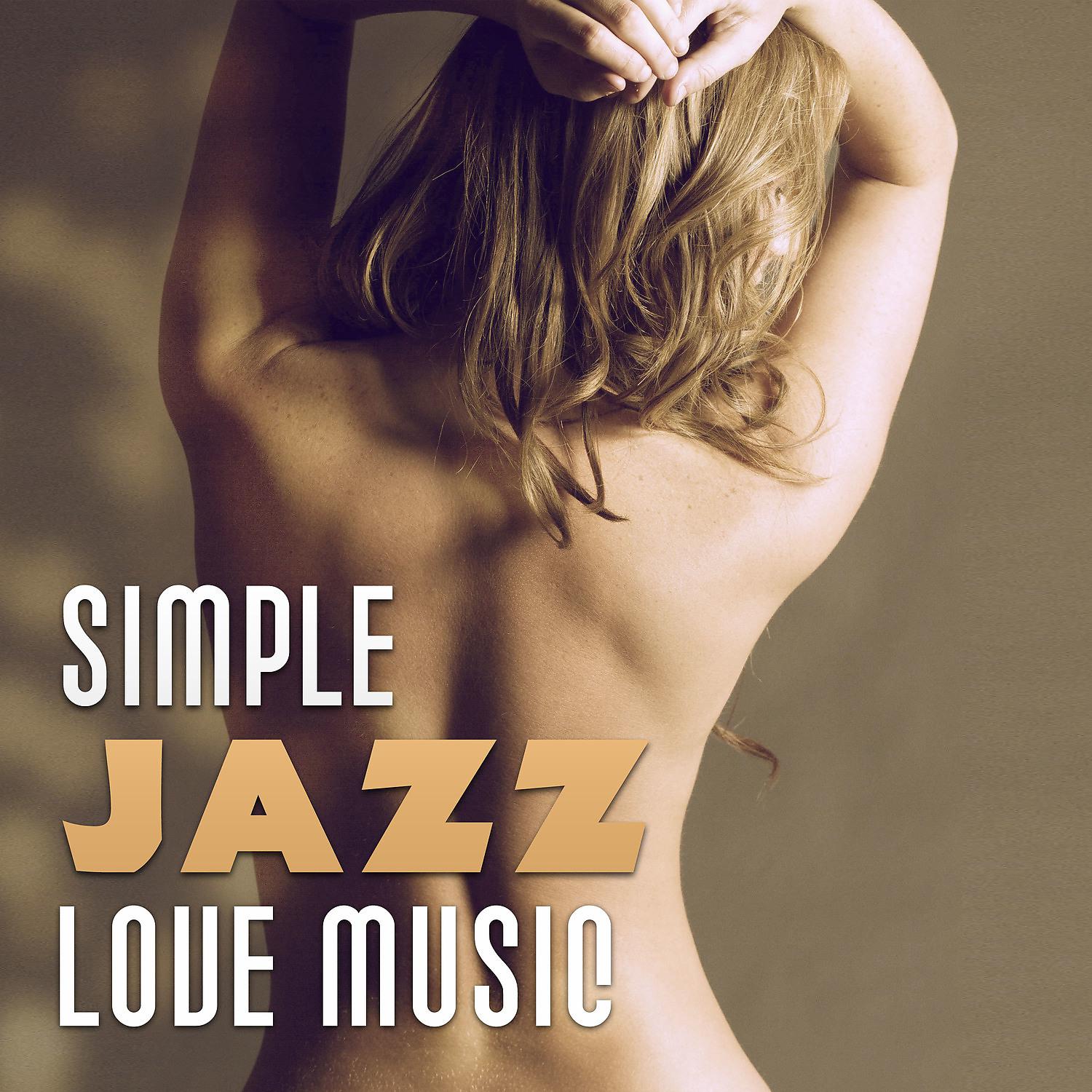 Постер альбома Simple Jazz Love Music – Love Jazz, Lovers Time, Jazz with Sax, Sensual Vibes