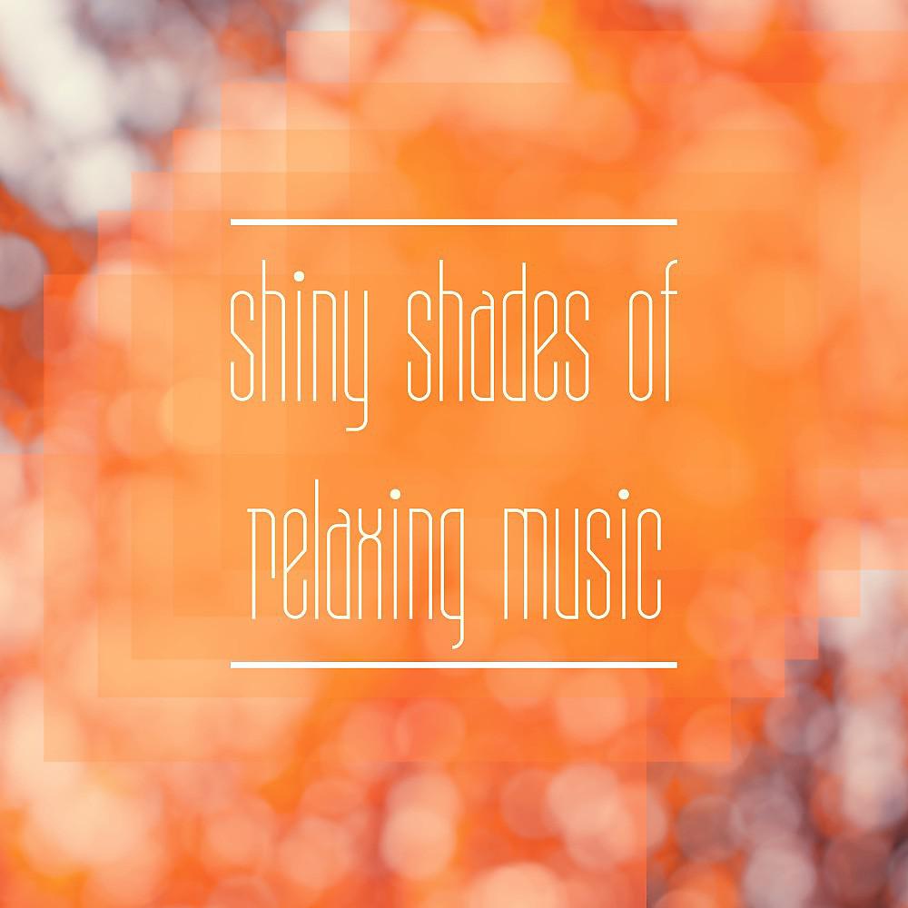 Постер альбома Shiny Shades of Relaxing Music