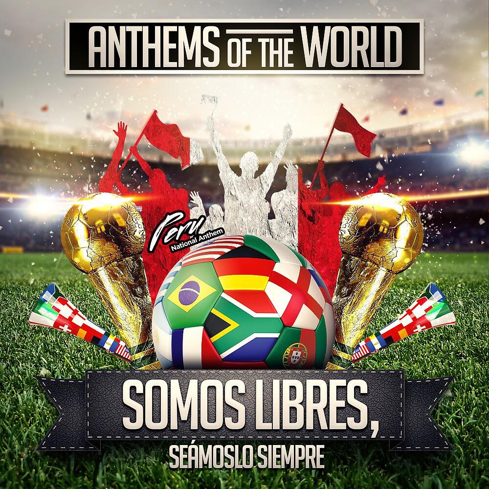 Anthems Of The World - Somos Libres, Seámoslo Siempre (Peru National Anthem)