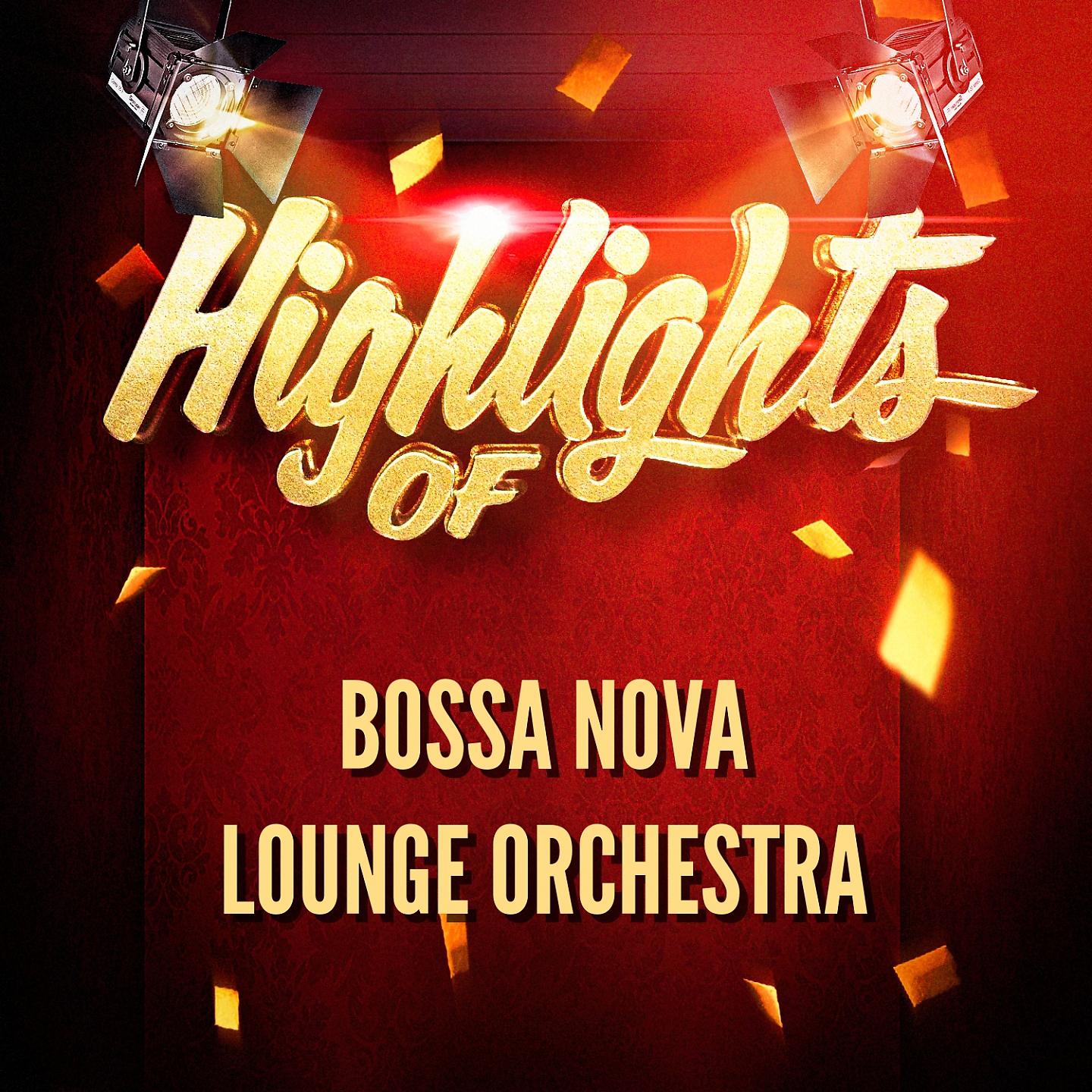 Постер альбома Highlights of Bossa Nova Lounge Orchestra