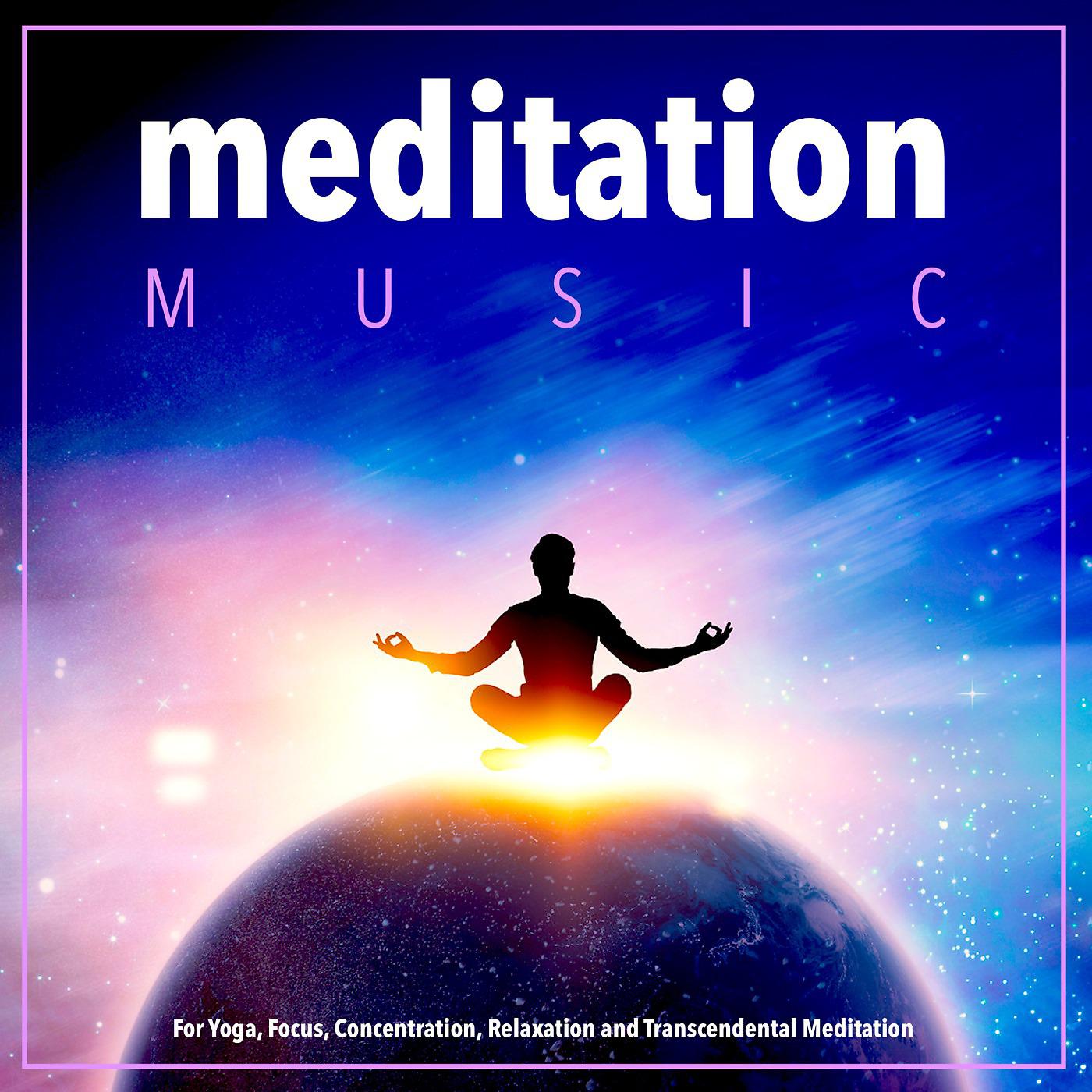 Постер альбома Meditation Music for Yoga, Focus, Concentration, Relaxation and Transcendental Meditation