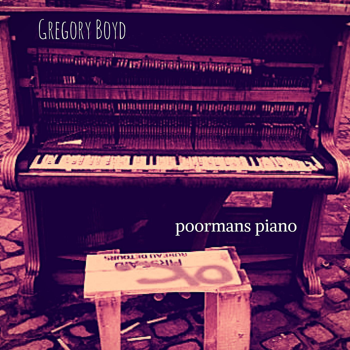 Gregory Boyd - Poormans Piano