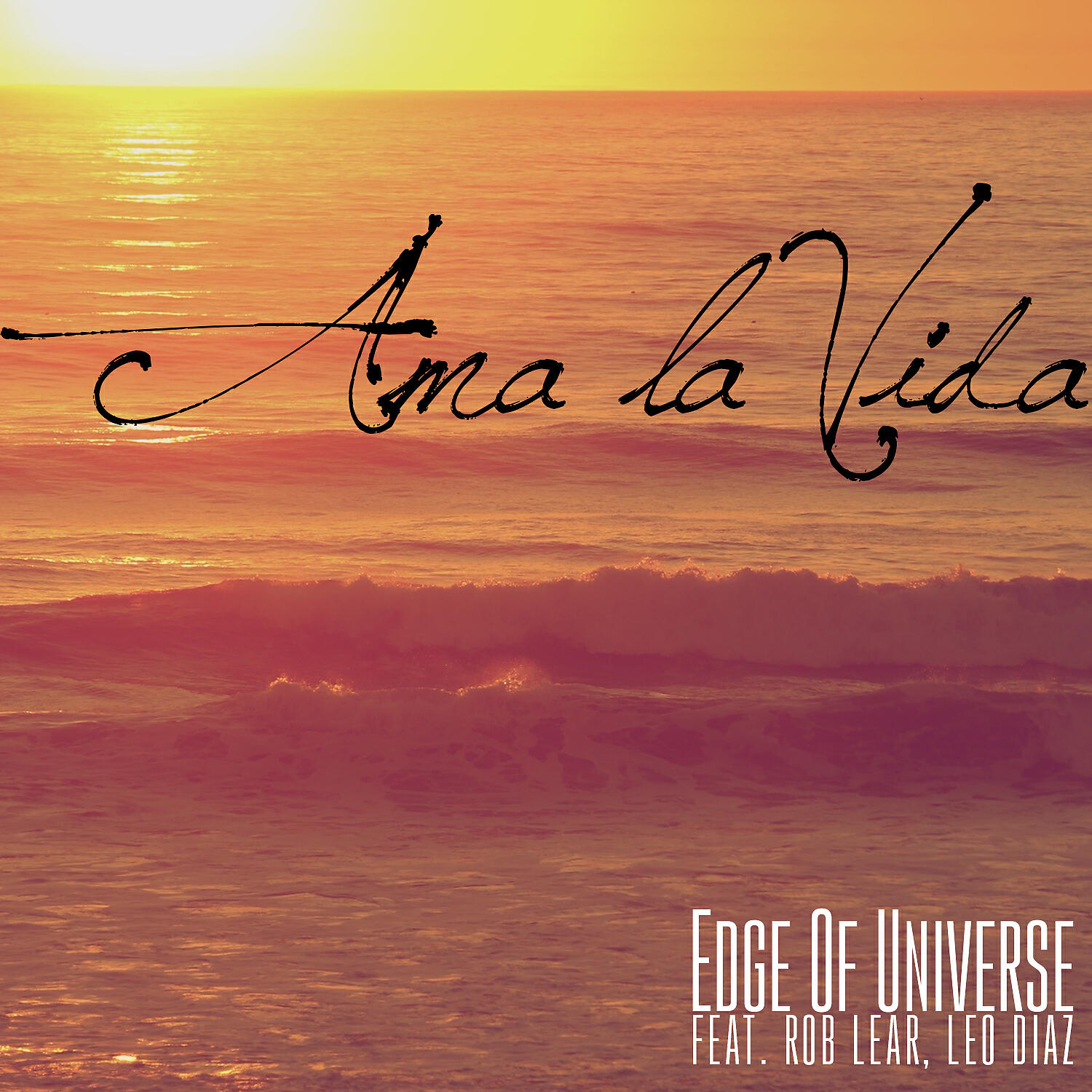 Edge Of Universe - Ama la Vida (feat. Rob Lear & Leo Diaz) [Extended]