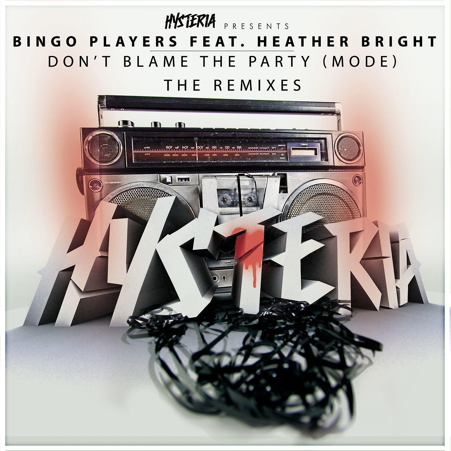 Bingo Players - Don't Blame The Party (Mode) [feat. Heather Bright] [Firebeatz Remix]