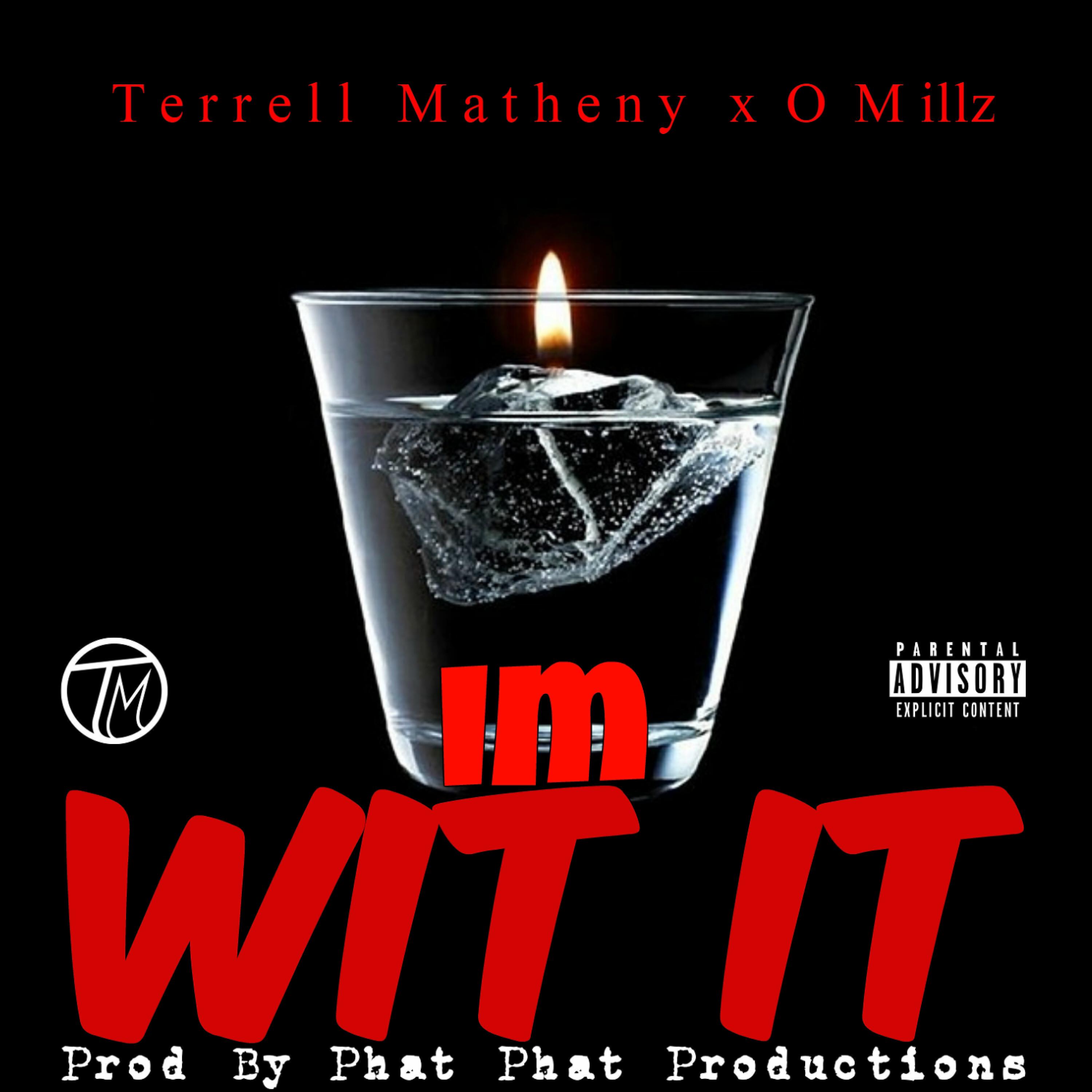 Terrell Matheny - I'm Wit It (feat. O.Millz)
