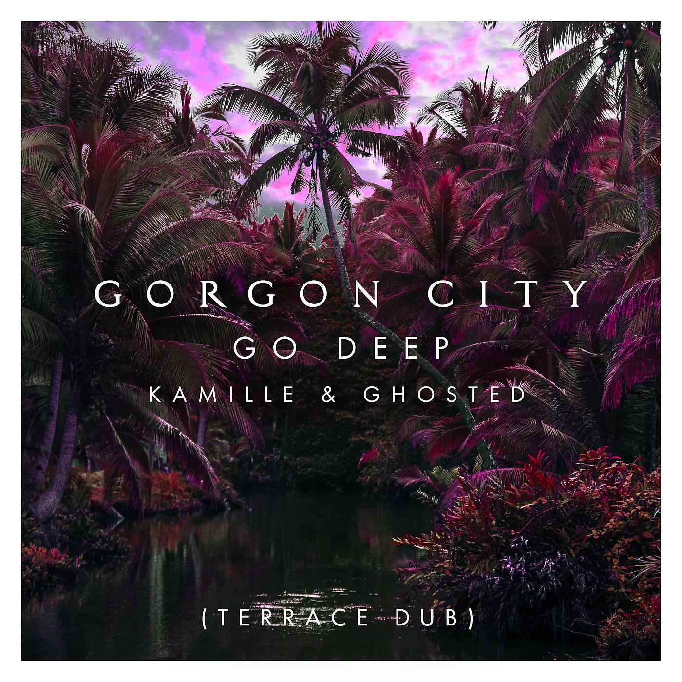 Gorgon City - Go Deep (Terrace Dub)