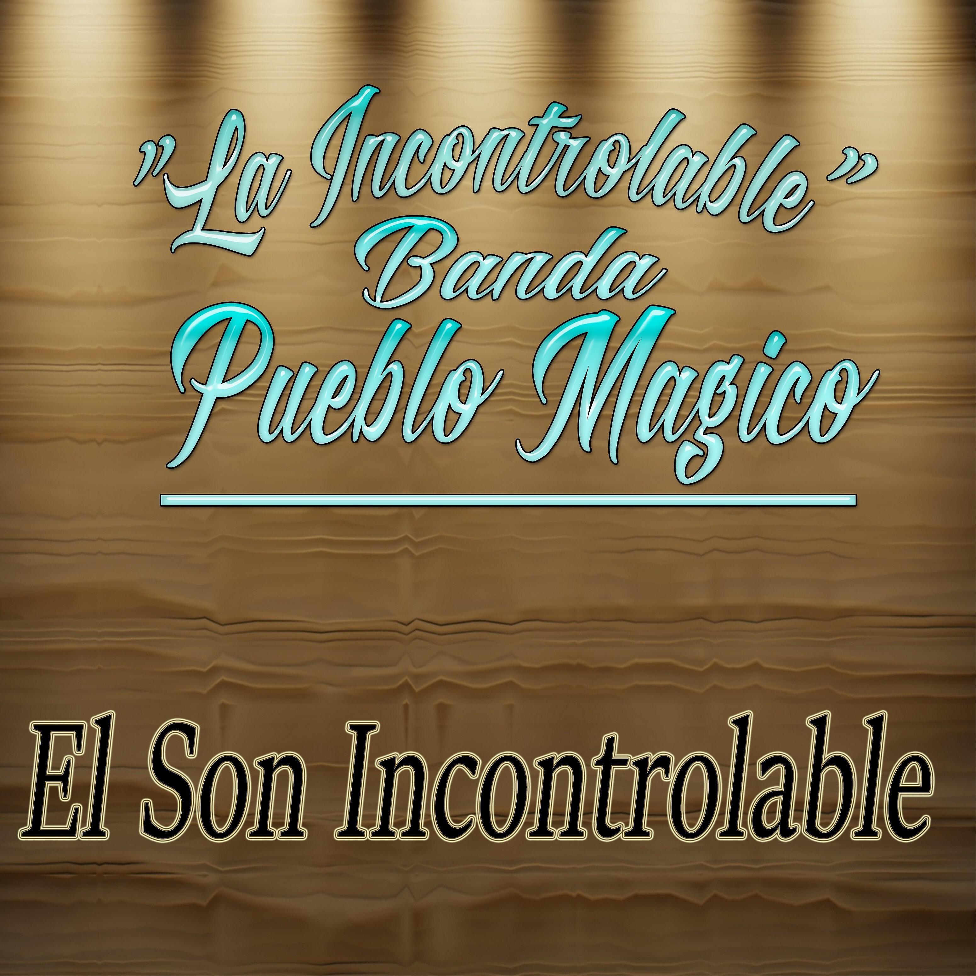 La Incontrolable Banda Pueblo Magico - Son Incontrolable