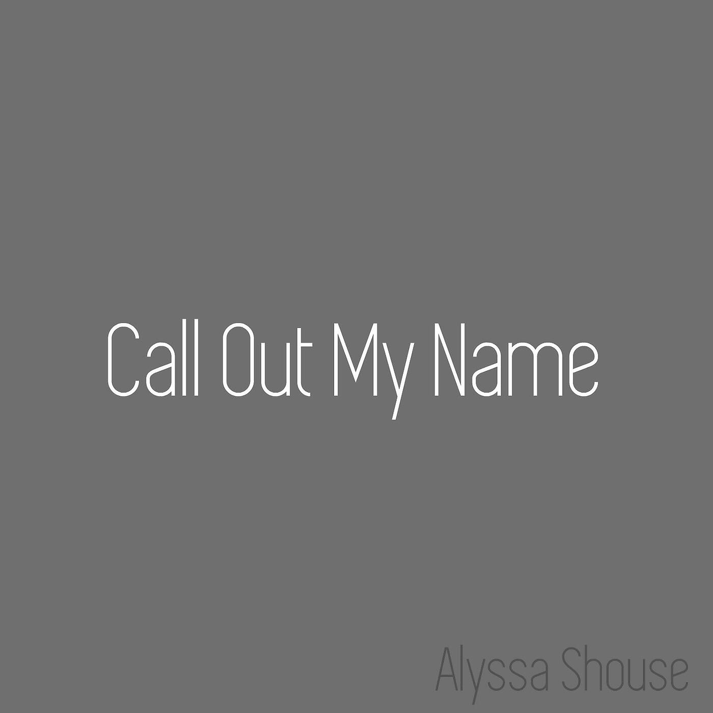 Alyssa Shouse - Call out My Name