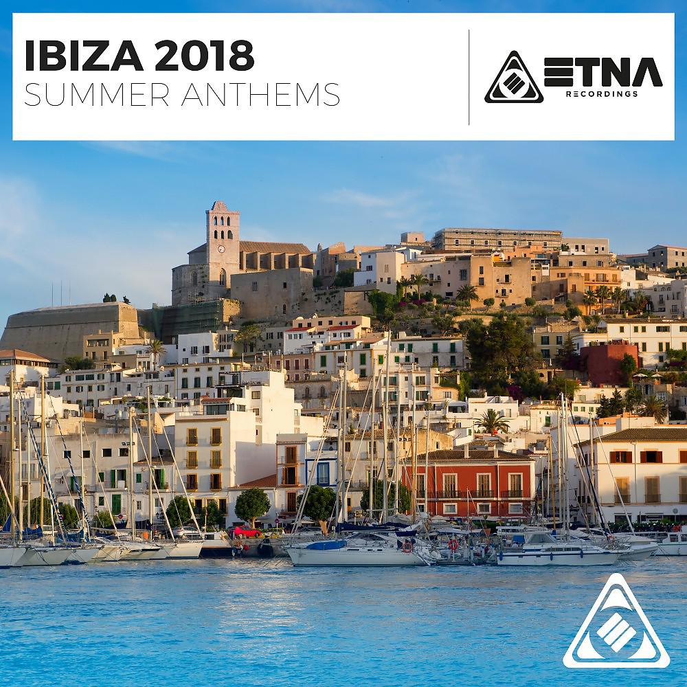 Постер альбома Ibiza 2018 - Summer Anthems