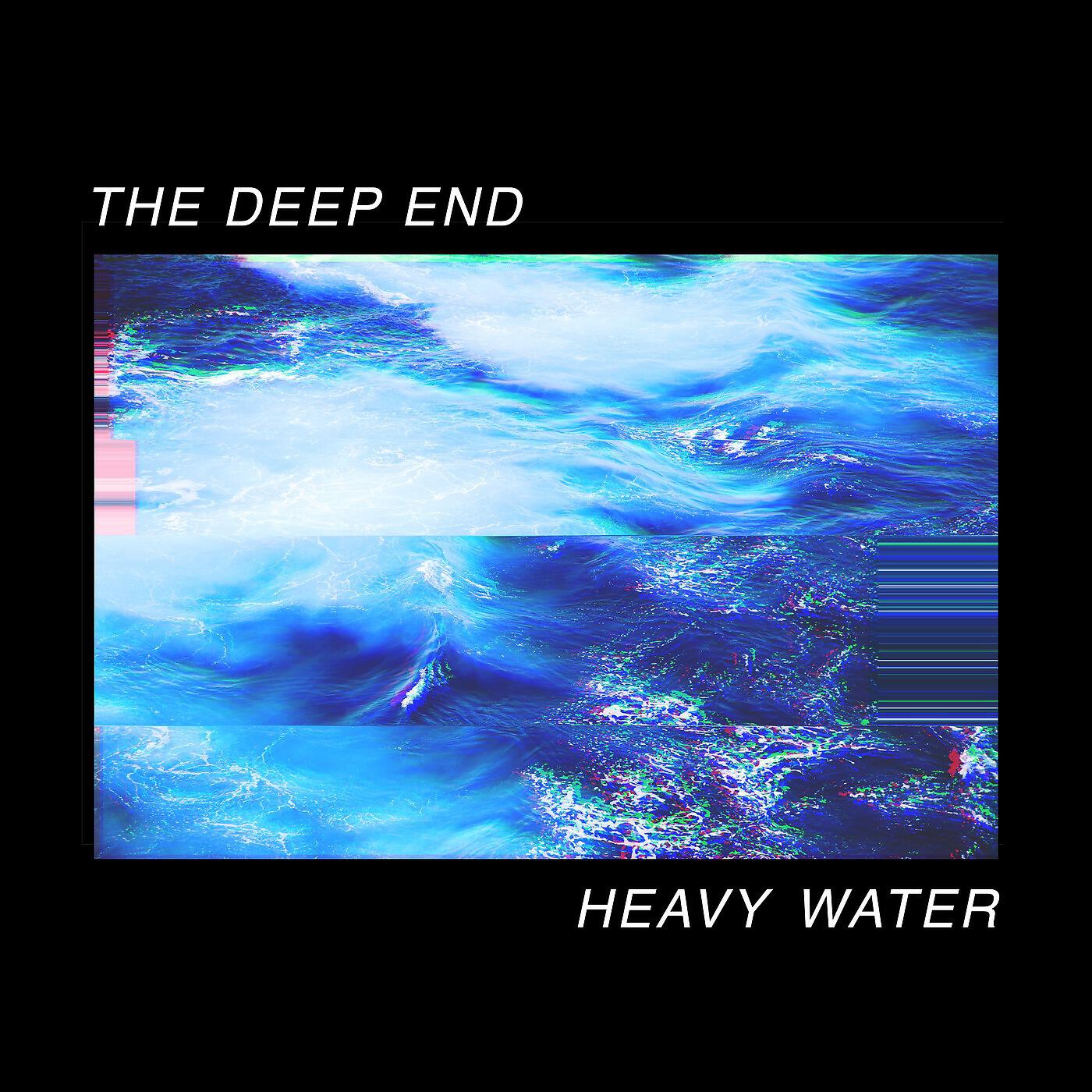 THE DEEP END - heavy water