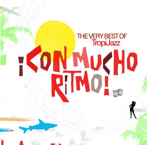 Постер альбома ¡Con Mucho Ritmo! The Very Best Of TropiJazz