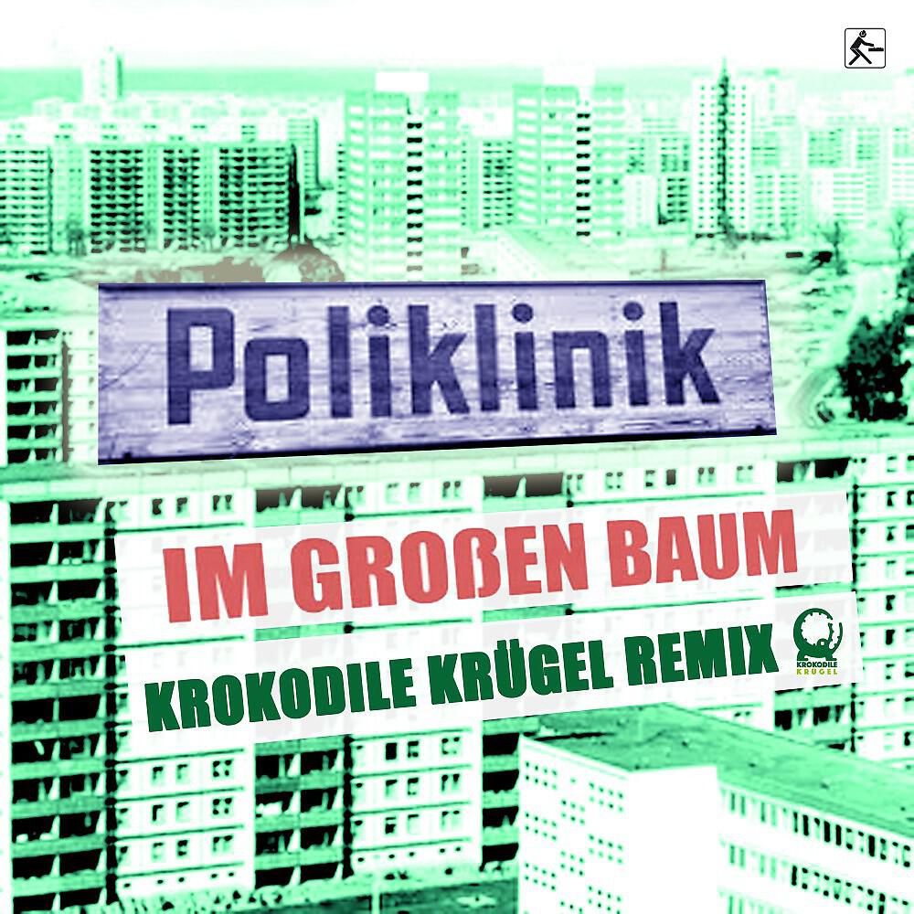 Poliklinik - Im Grossen Baum (Krokodile Krügel Remix Edit)