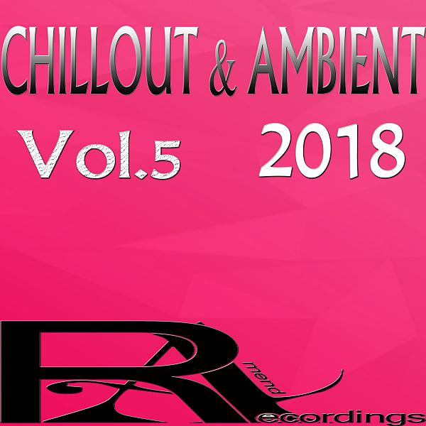 Постер альбома CHILLOUT & AMBIENT 2018 (Vol.5)